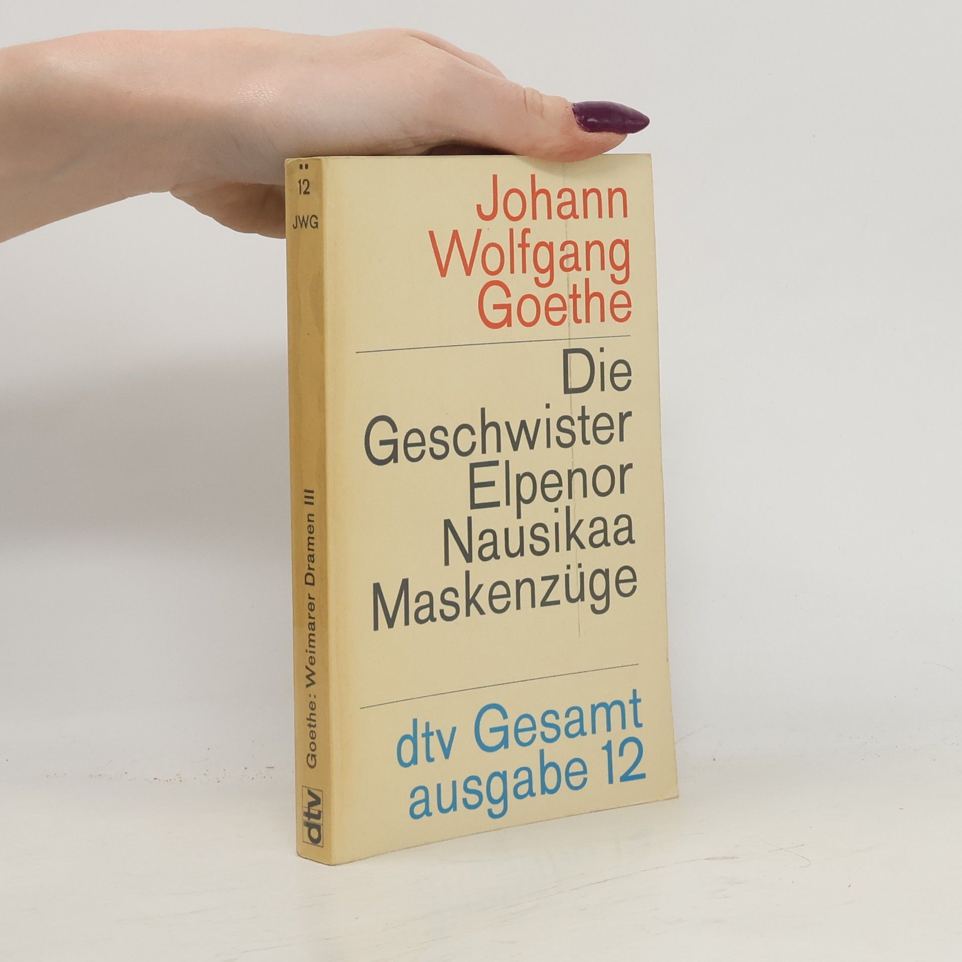 Johann Wolfgang von Goethe Weimarer Dramen. 3. Teil. Die Geschwister ; Elpenor ; Proserpina ; Nausikaa ;Maskenzüge