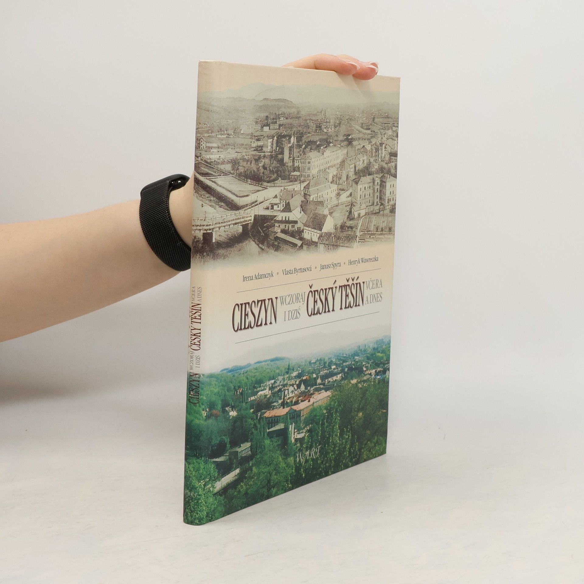 Janusz Spyra Český Těšín včera dnes. Cieszyn wczoraj i dziś