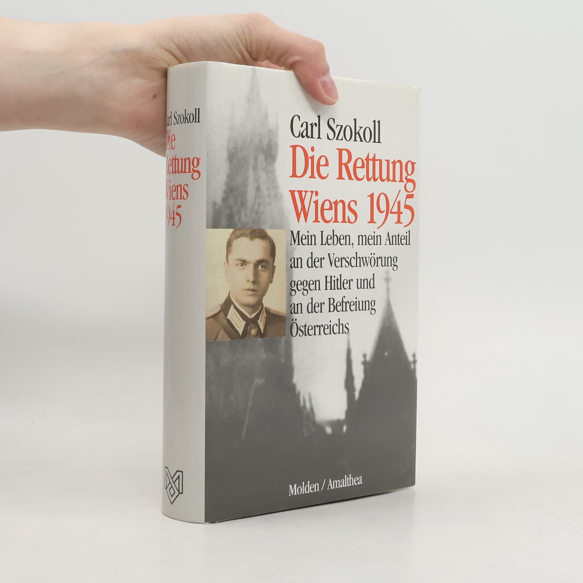 Die Rettung Wiens 1945 Mein Leben, mein Anteil an der Verschwörung gegen Hitler und an der Befreiung Österreichs