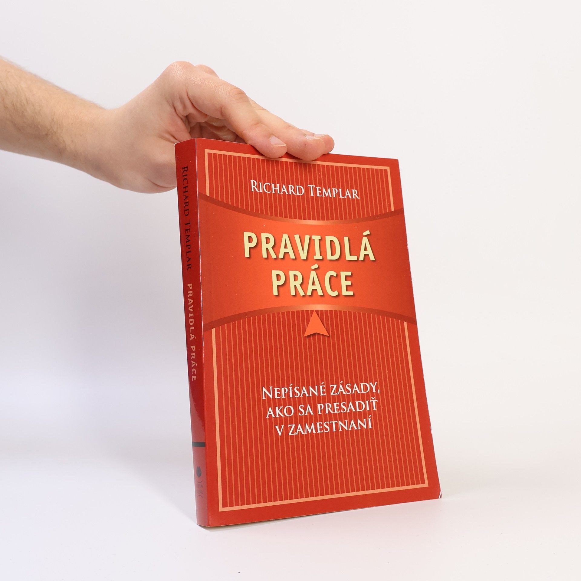 Richard Templar Pravidlá práce: Nepísané zásady, ako sa predsadiť v zamestnaní