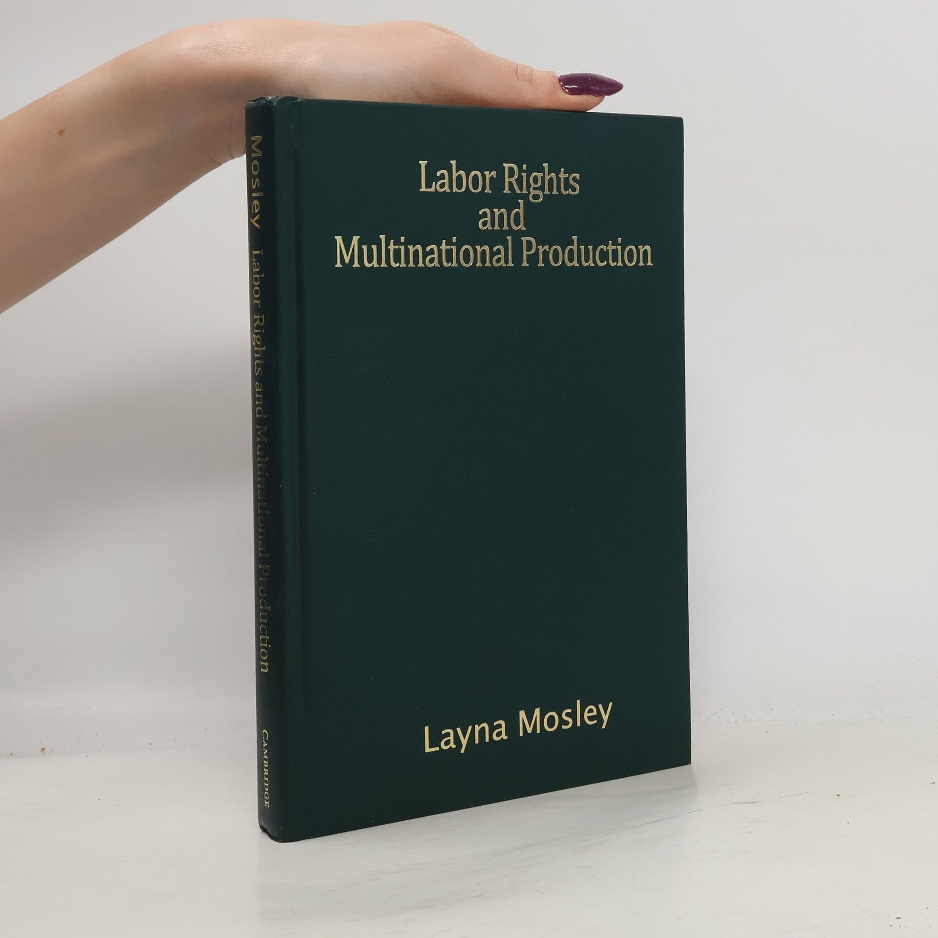 Layna Mosley Cambridge Studies in Comparative Politics: Labor Rights and Multinational Production