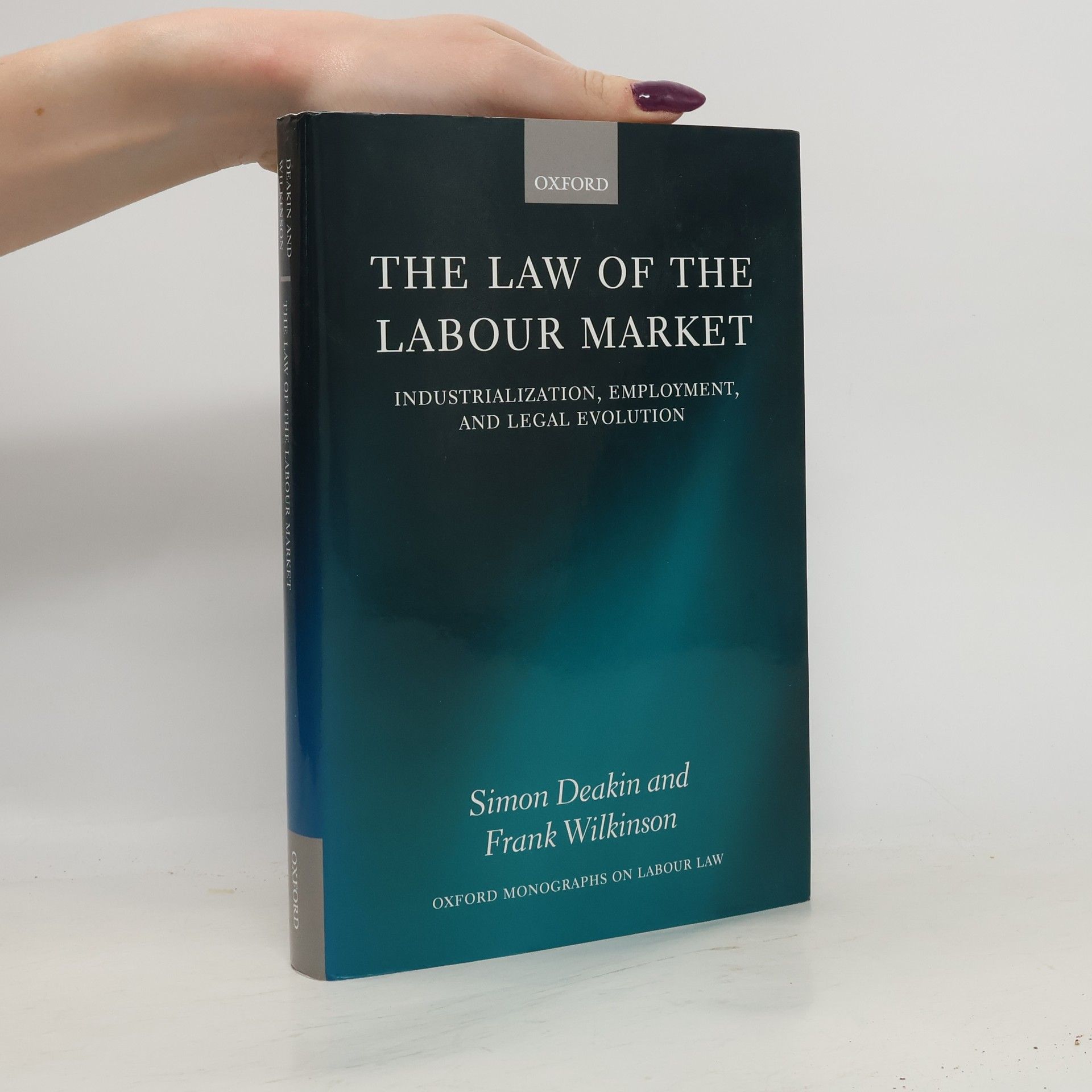 Simon F. Deakin Oxford Monographs on Labour Law: The Law of the Labour Market