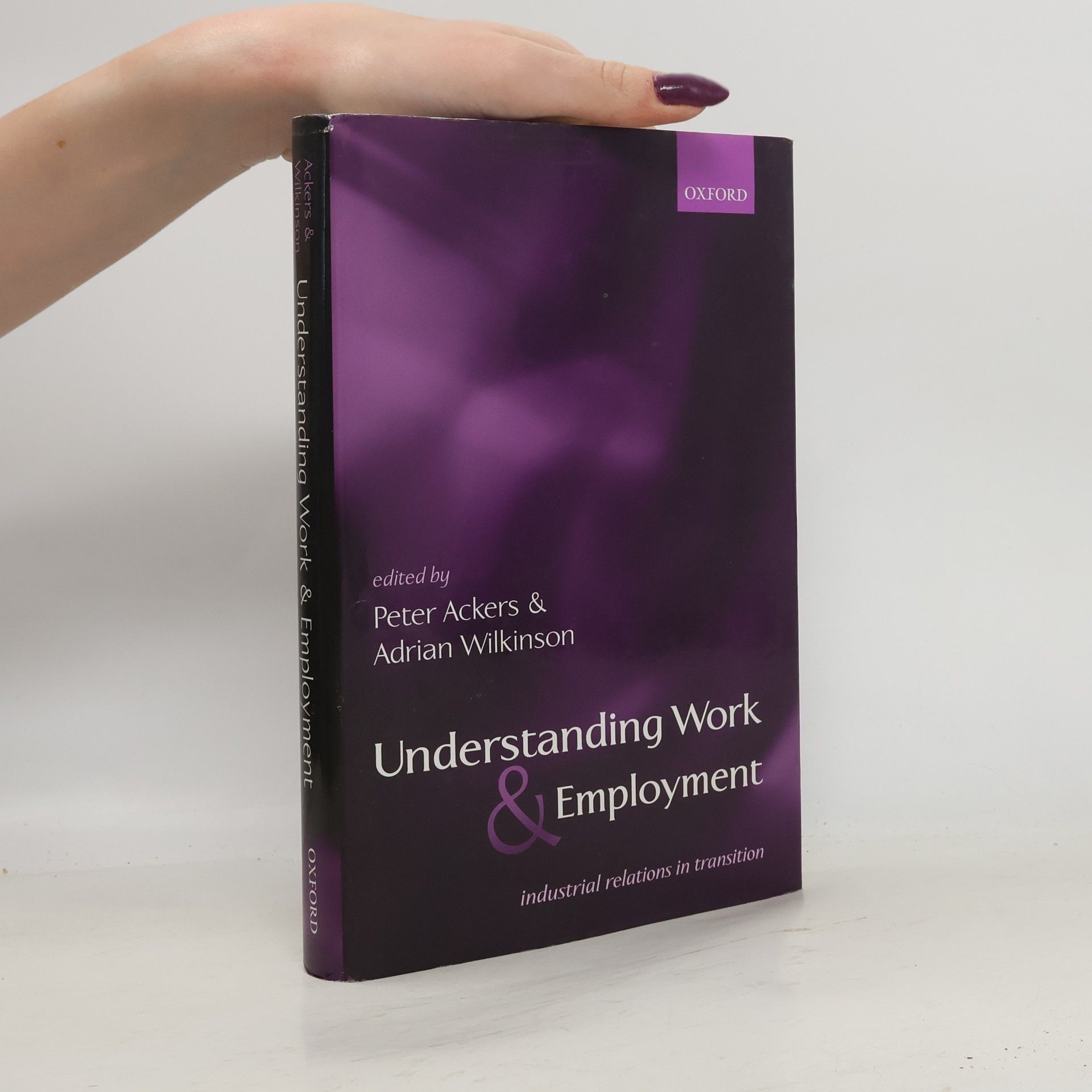 Peter Ackers Understanding Work and Employment