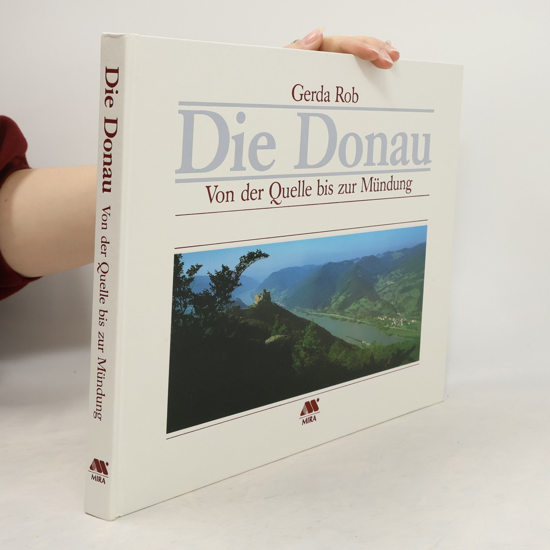 Gerda Rob Die Donau. Von der Quelle bis zur Mündung
