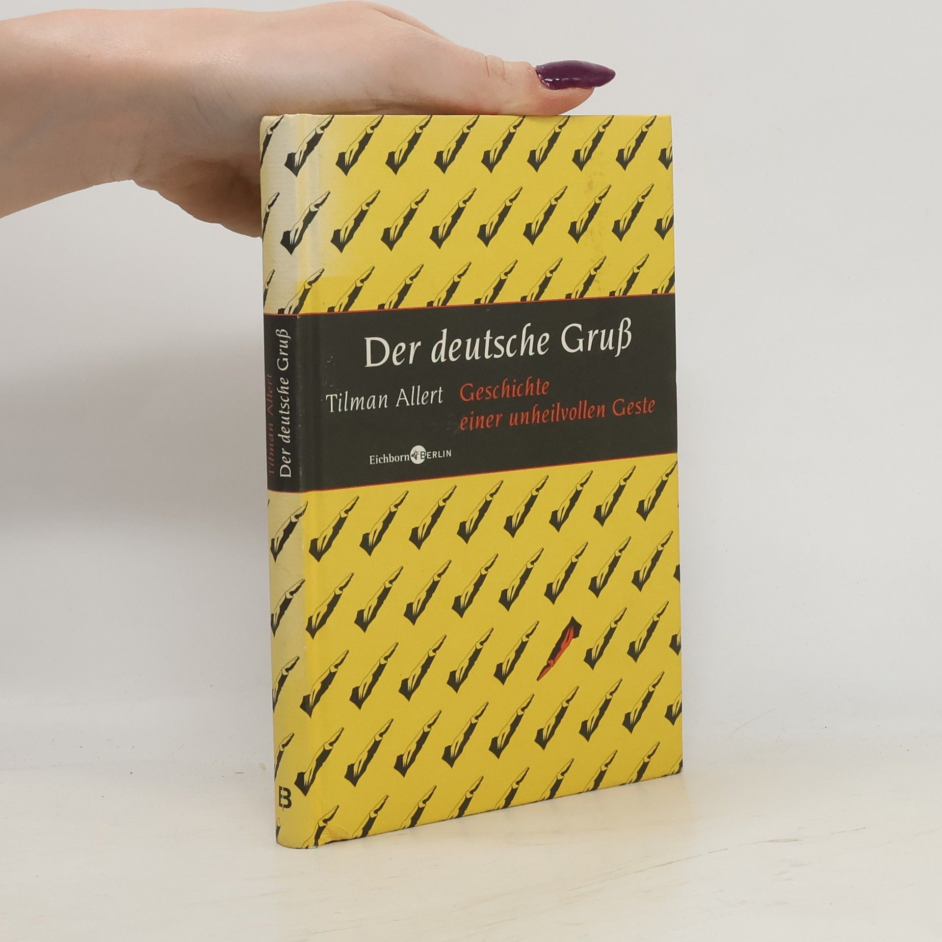 Tilman Allert Der deutsche Gruß: Geschichte einer unheilvollen Geste