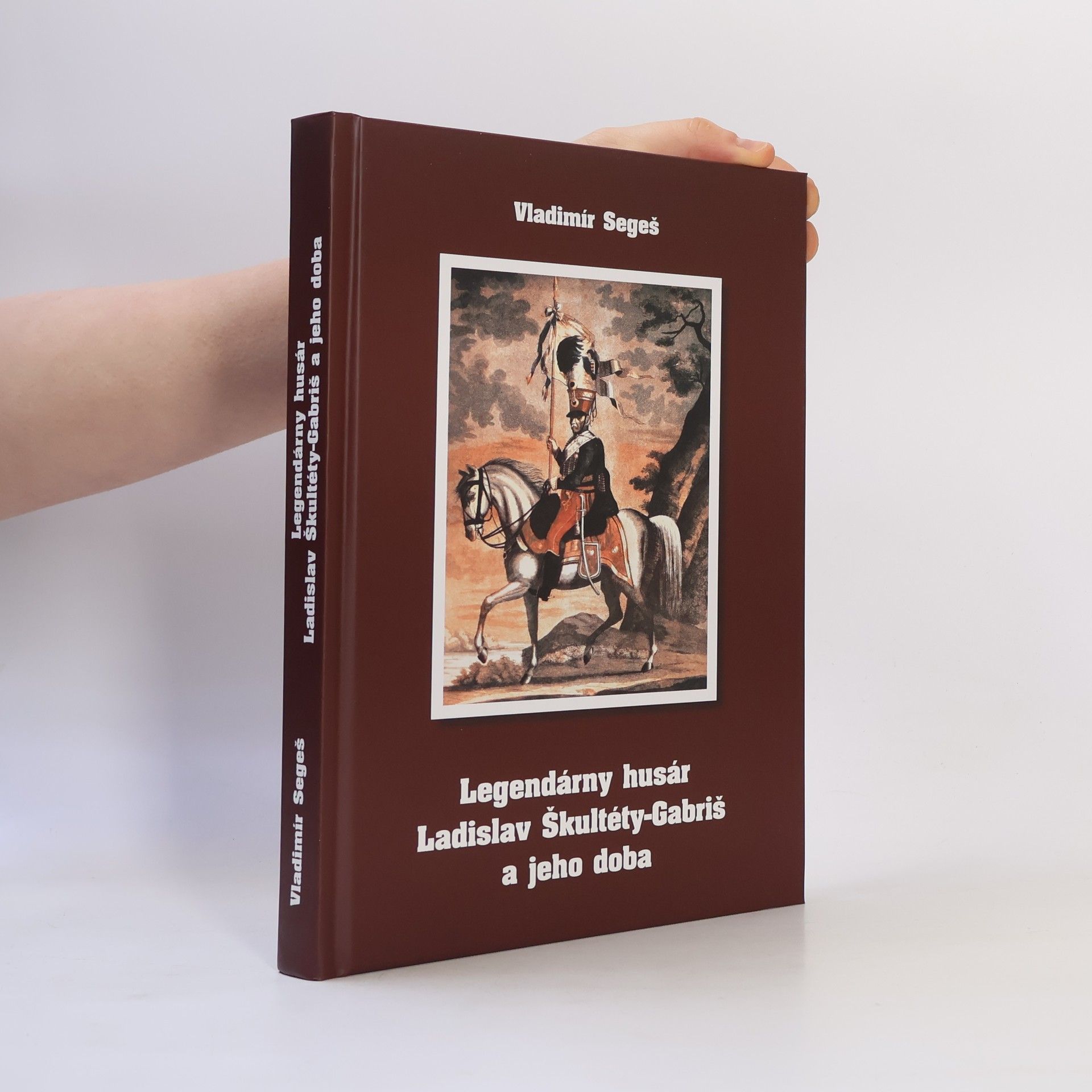 Vladimír Segeš Legendárny husár Ladislav Škultéty-Gabriš a jeho doba