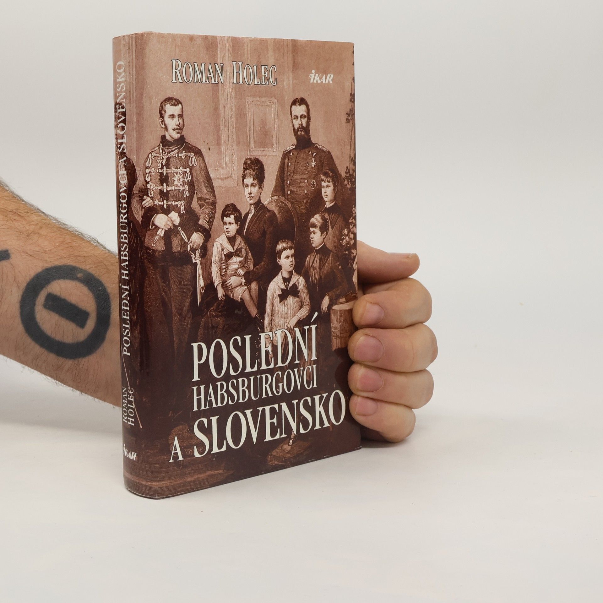 Roman Holec Poslední Habsburgovci a Slovensko