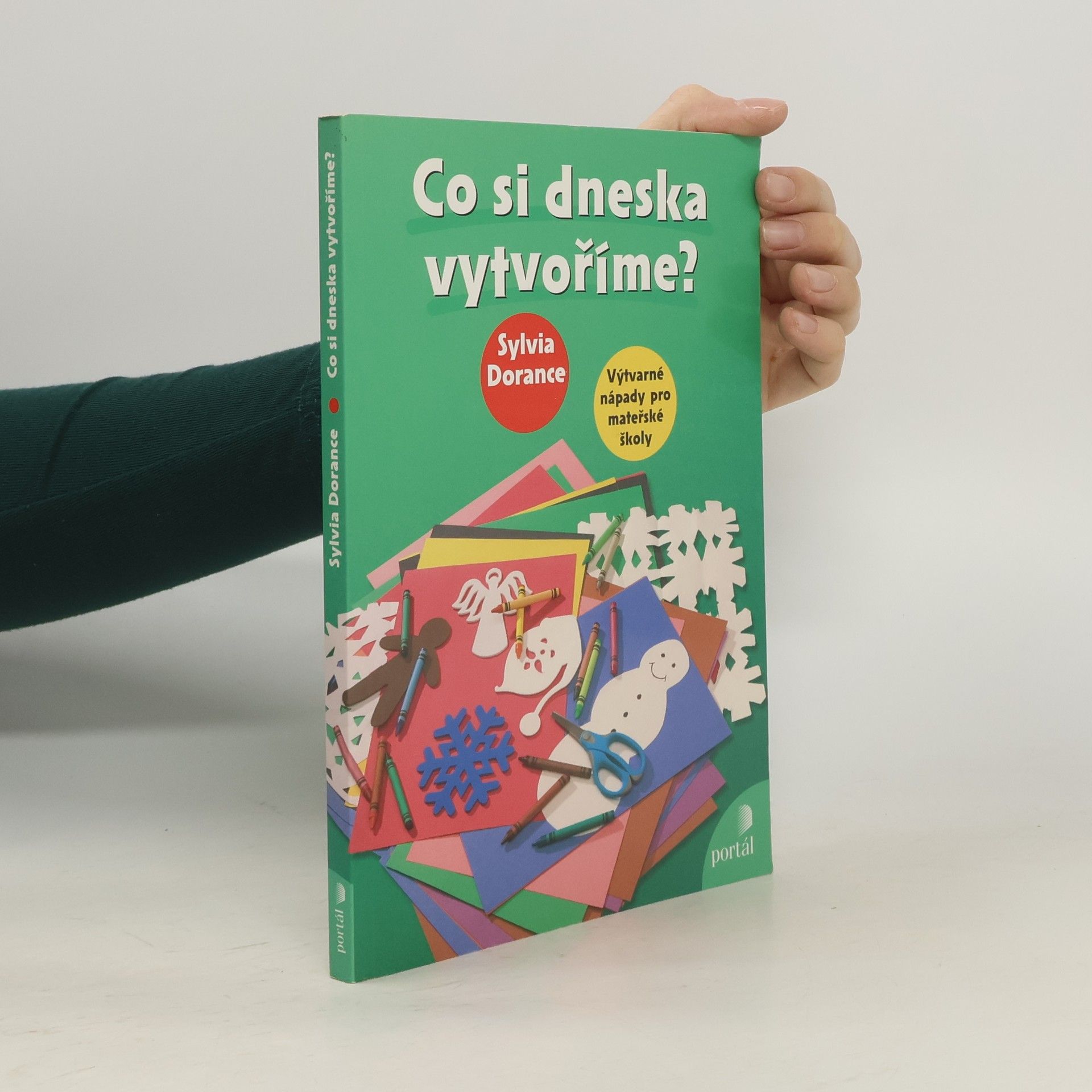 Sylvia Dorance Co si dneska vytvoříme? : výtvarné nápady pro mateřské školy
