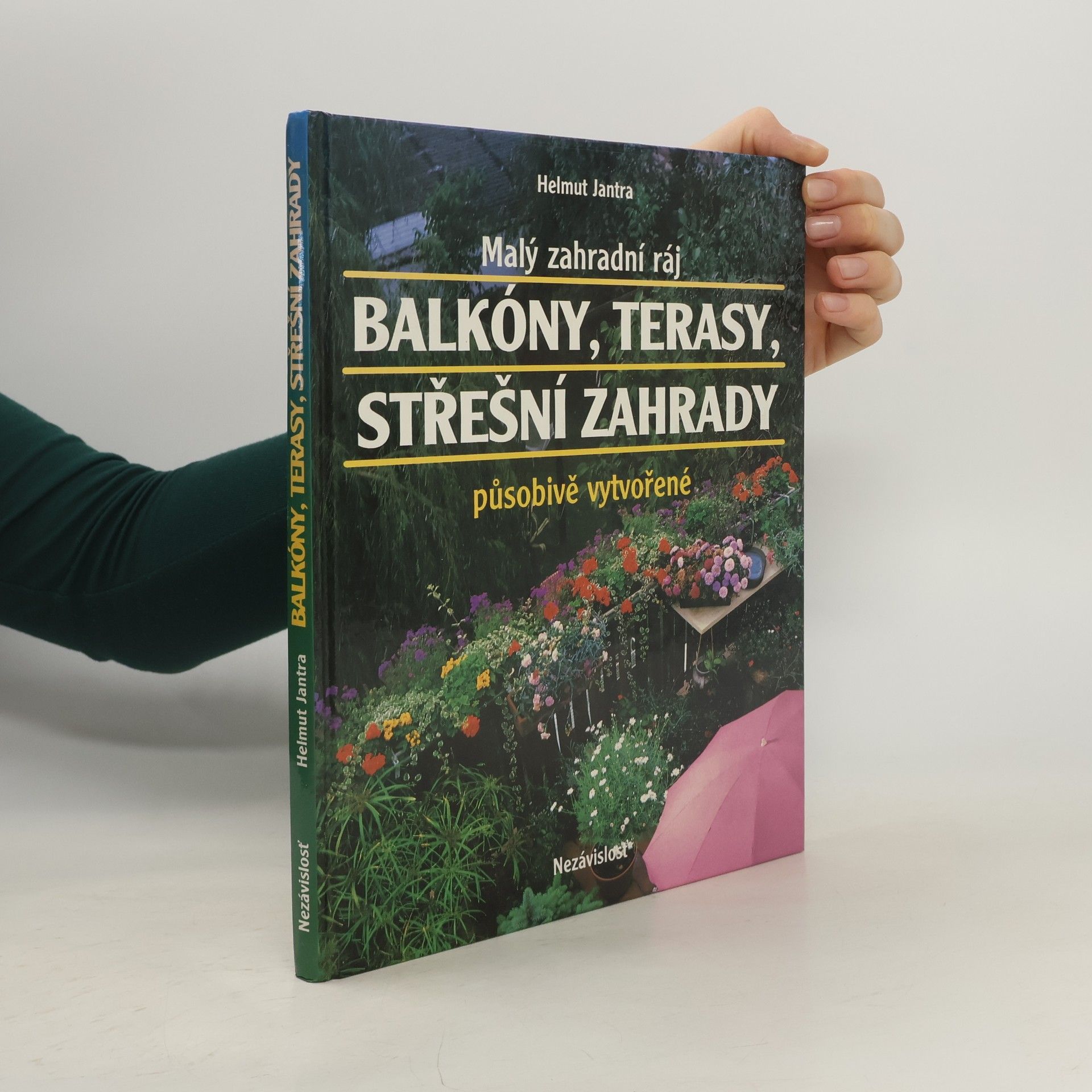 Helmut Jantra Malý zahradní ráj. Balkóny, terasy, střešní zahrady působivě vytvořené