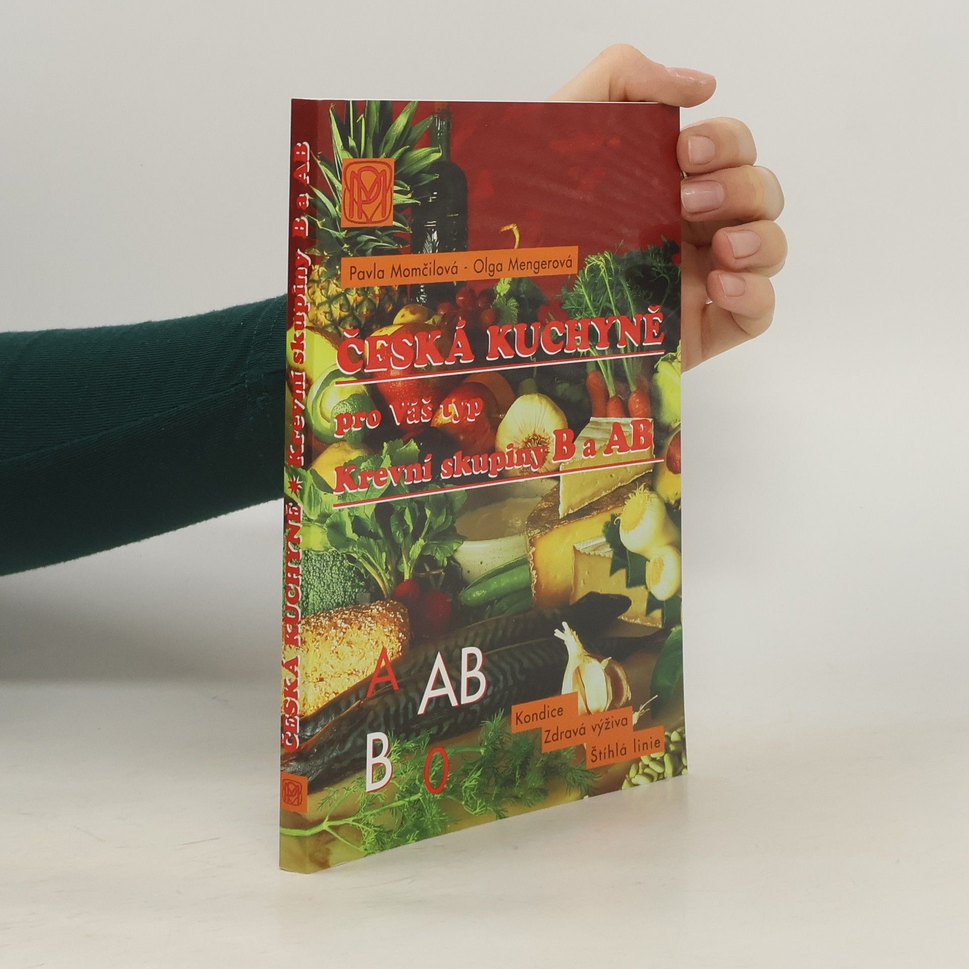 Česká kuchyně pro Váš typ : krevní skupiny B a AB : zdravá výživa, štíhlá linie, dobrá kondice