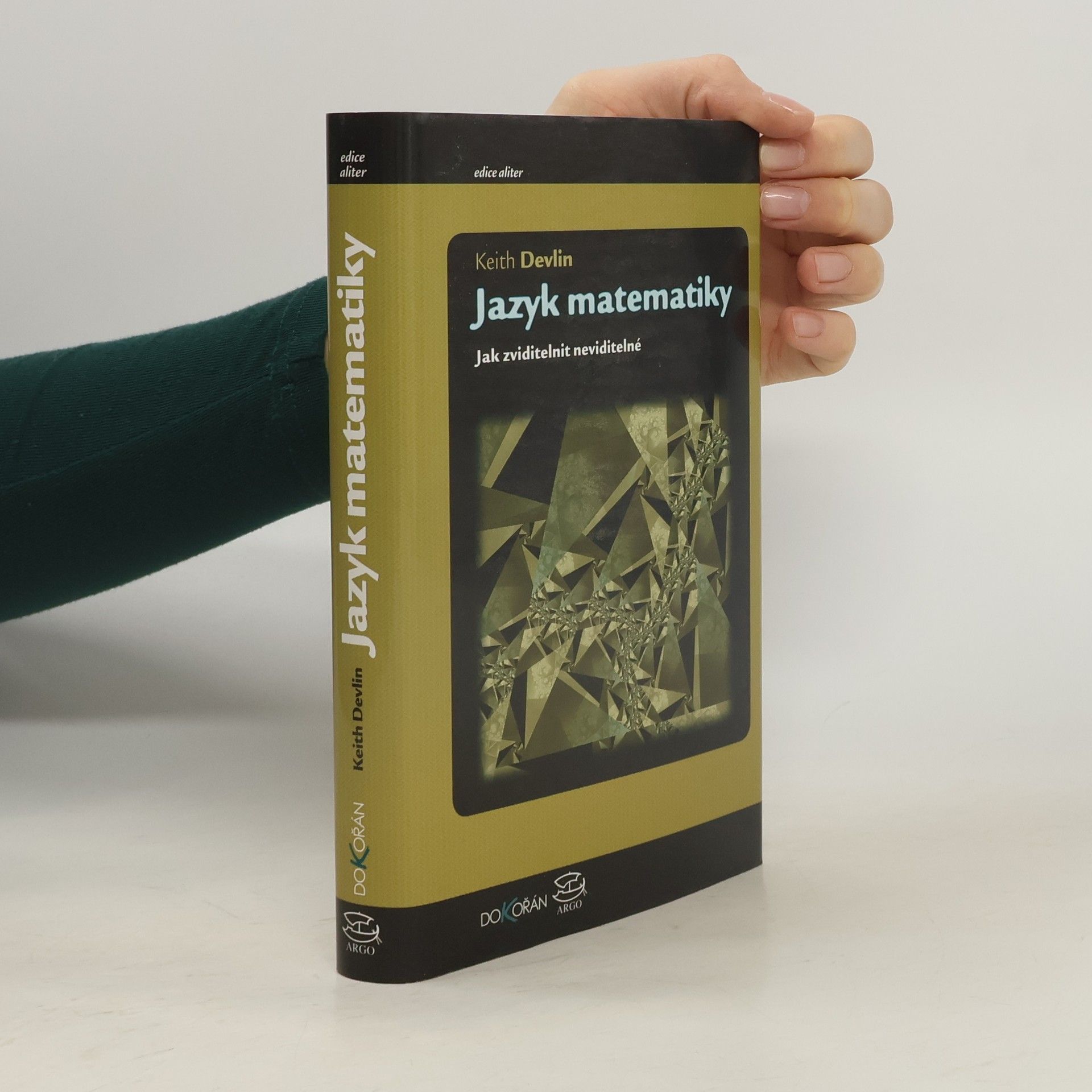 Keith Devlin Jazyk matematiky : jak zviditelnit neviditelné