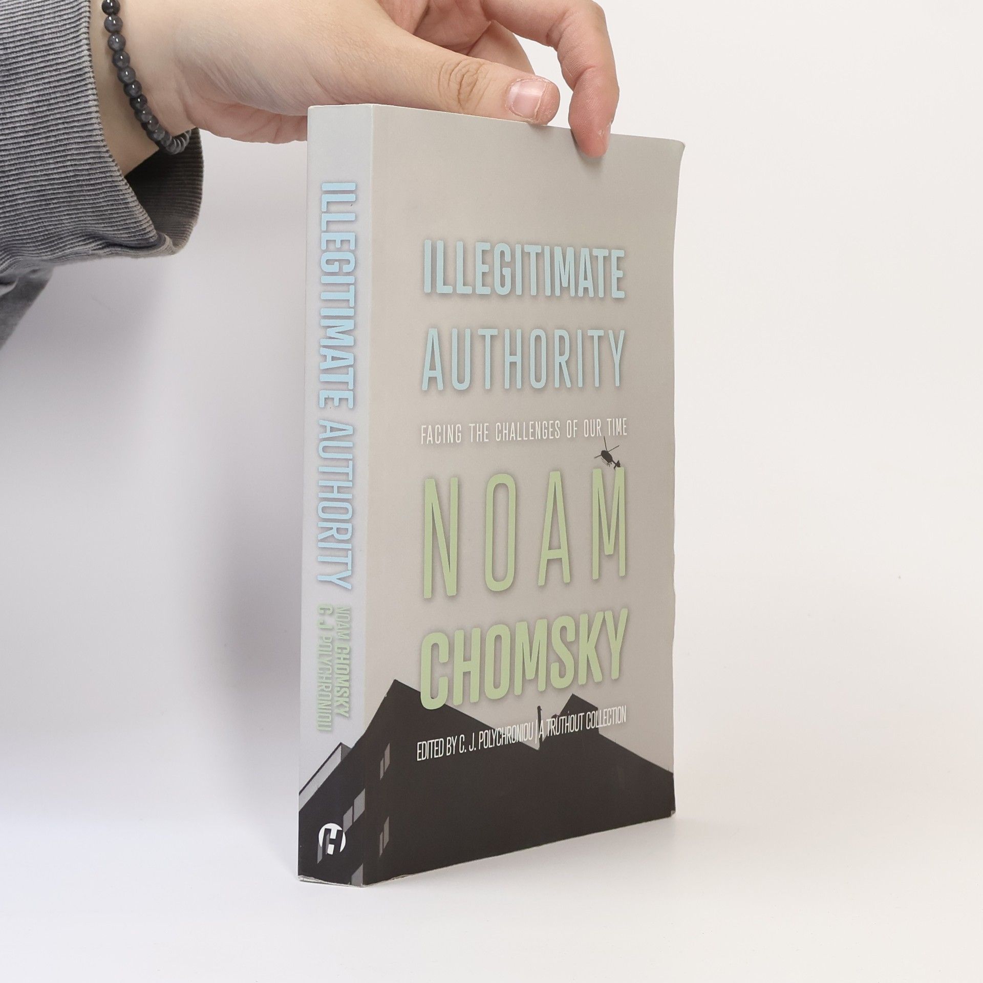 Noam Chomsky A Truthout Collection: Illegitimate Authority