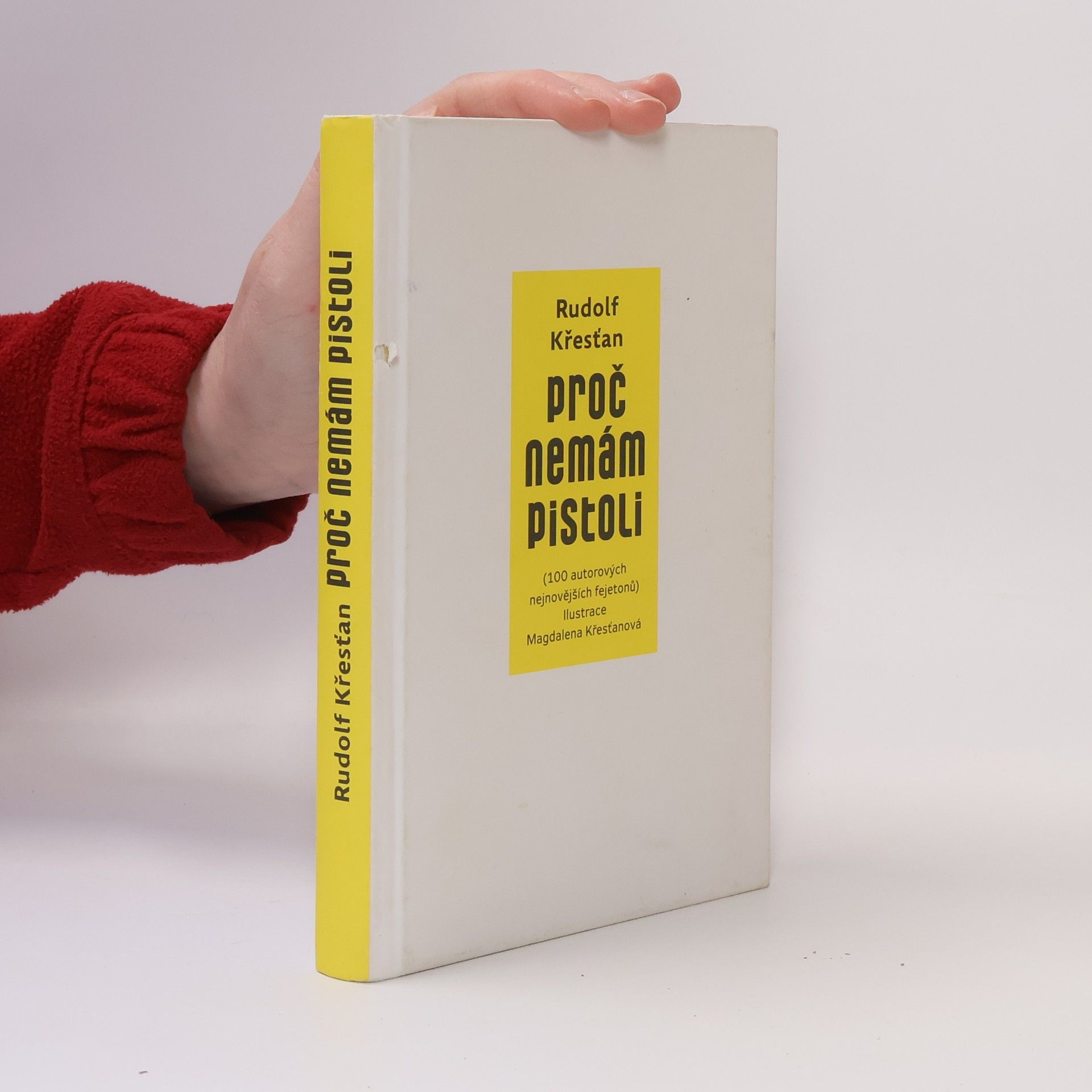 Rudolf Křesťan Proč nemám pistoli : 100 autorových nejnovějších fejetonů