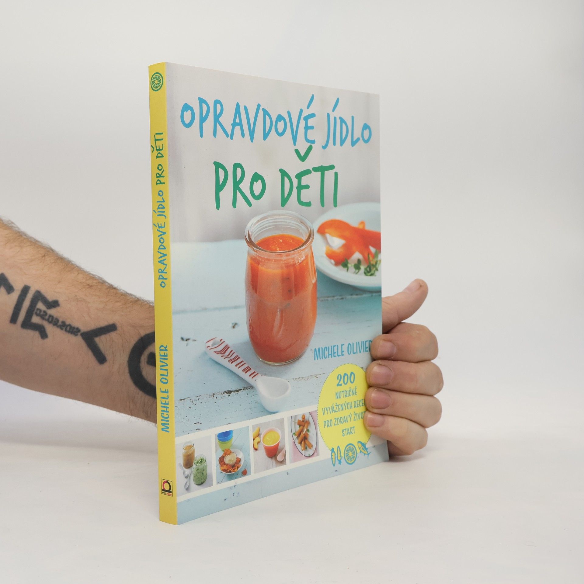 Opravdové jídlo pro děti : 200 nutričně vyvážených receptů pro zdravý životní start