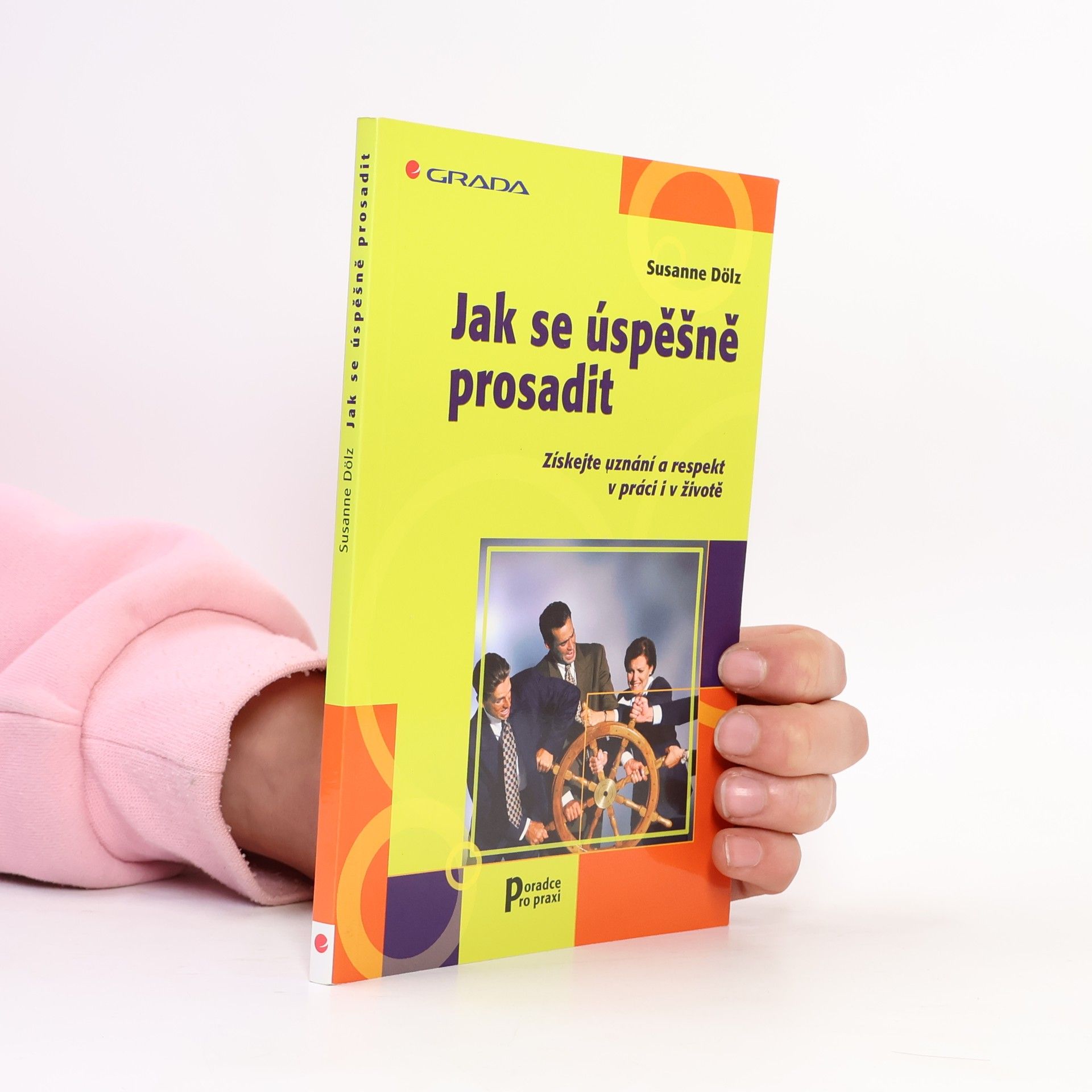 Susanne Dölz Jak se úspěšně prosadit. Získejte uznání a respekt v práci i v životě.