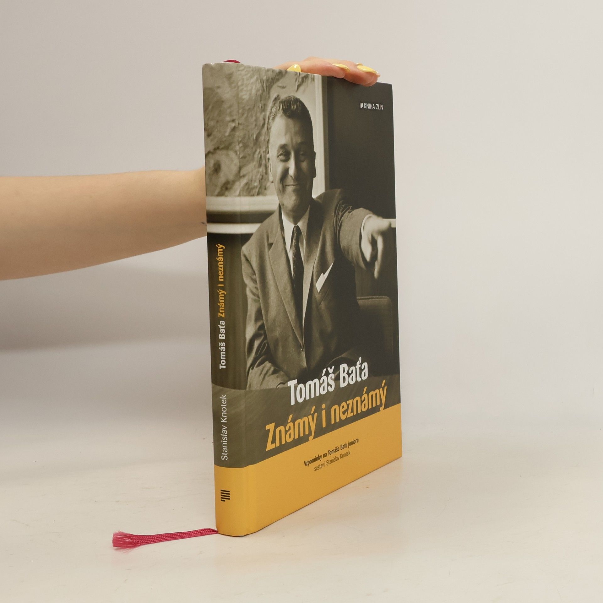 Stanislav Knotek Tomáš Baťa: Známý i neznámý : vzpomínky na Tomáše Baťu juniora