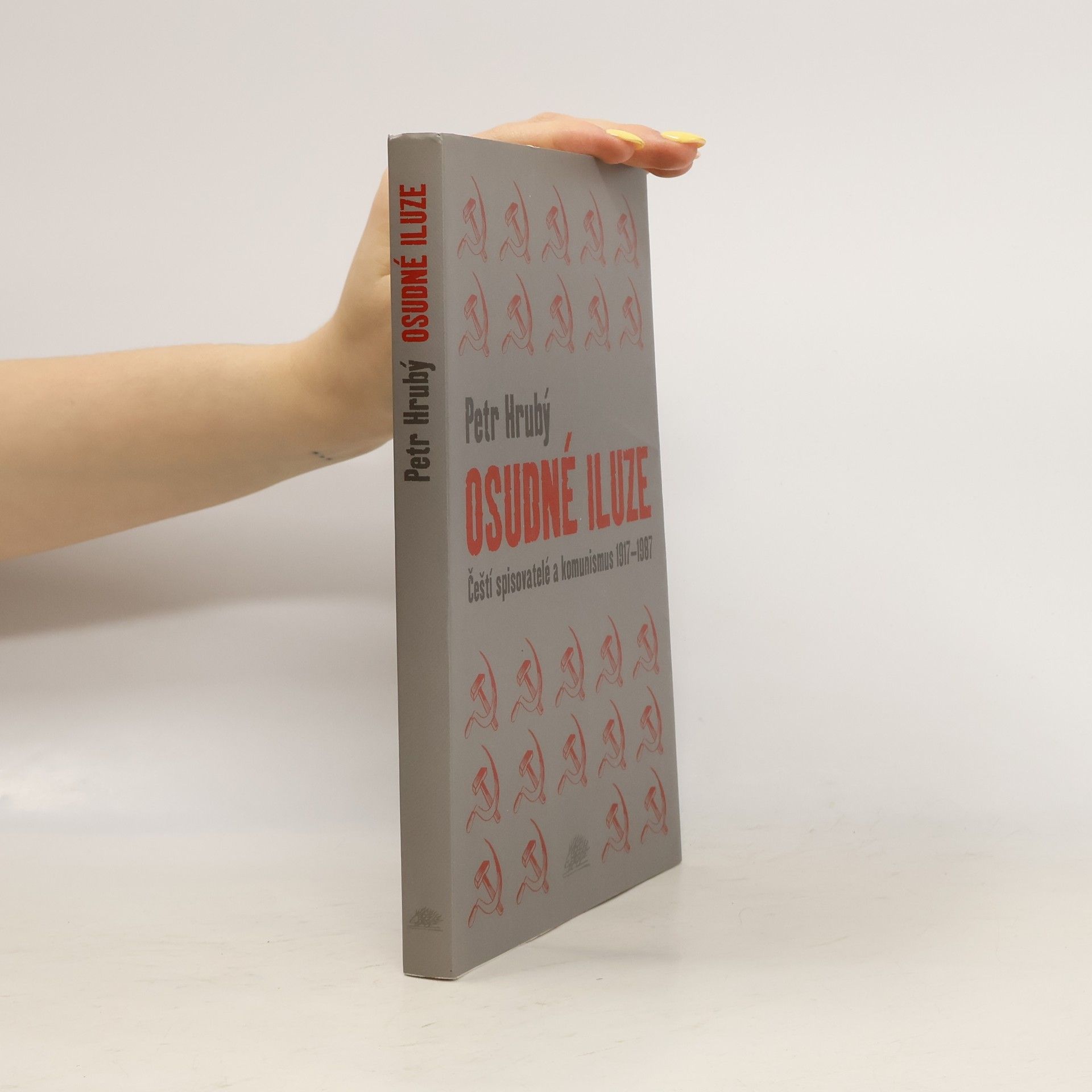 Petr Hrubý Osudné iluze : čeští spisovatelé a komunismus 1917-1987