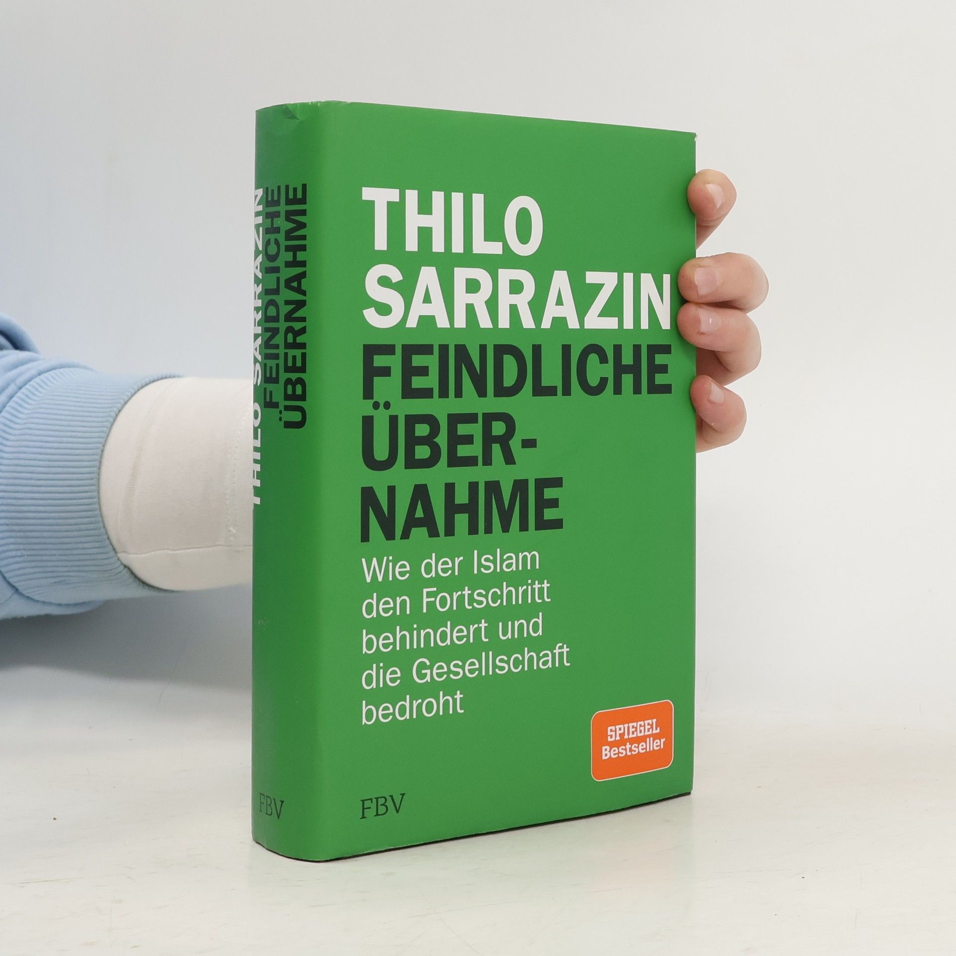 Thilo Sarrazin Feindliche Übernahme : wie der Islam den Fortschritt behindert und die Gesellschaft bedroht