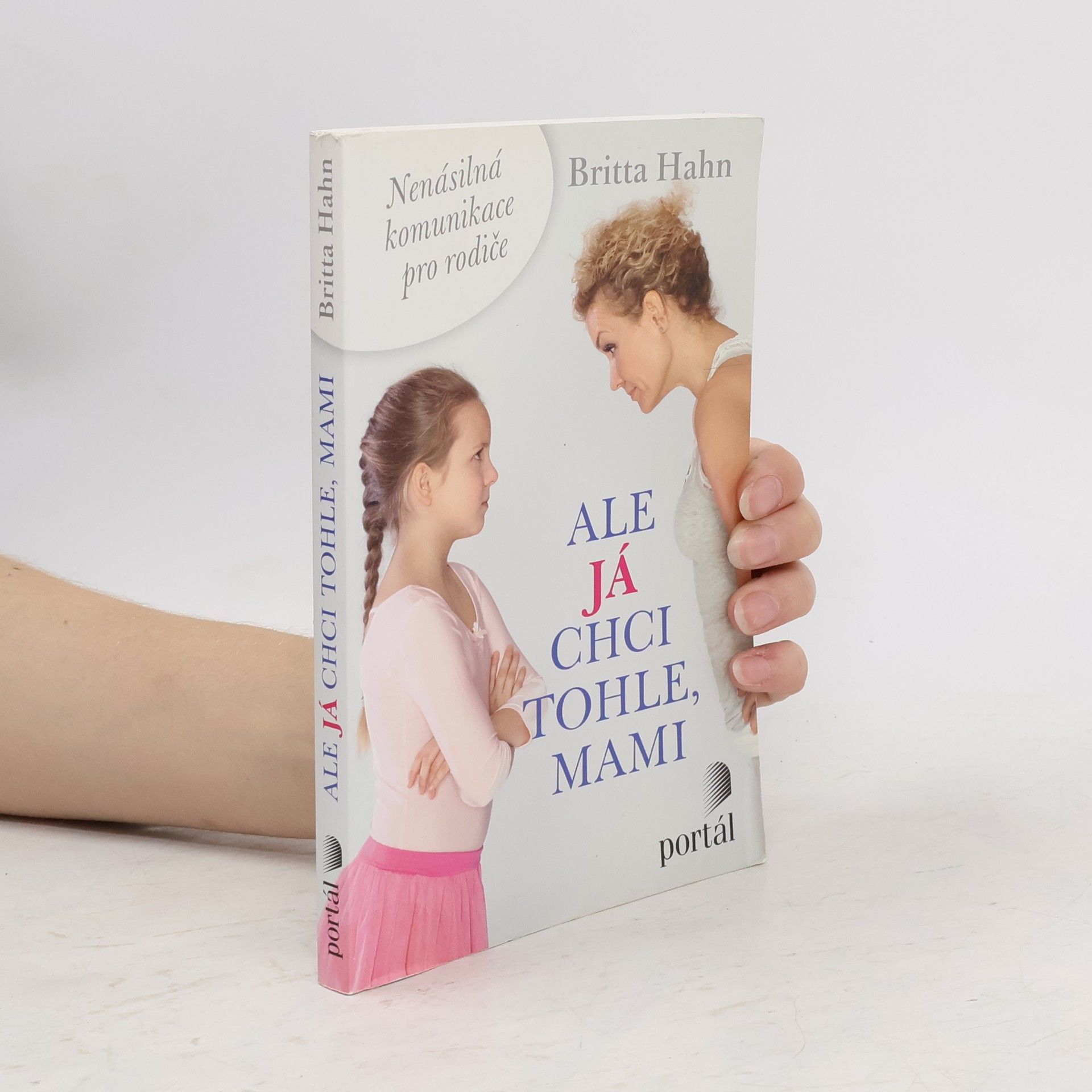 Britta Hahn Ale já chci tohle, mami. Nenásilná komunikace pro rodiče