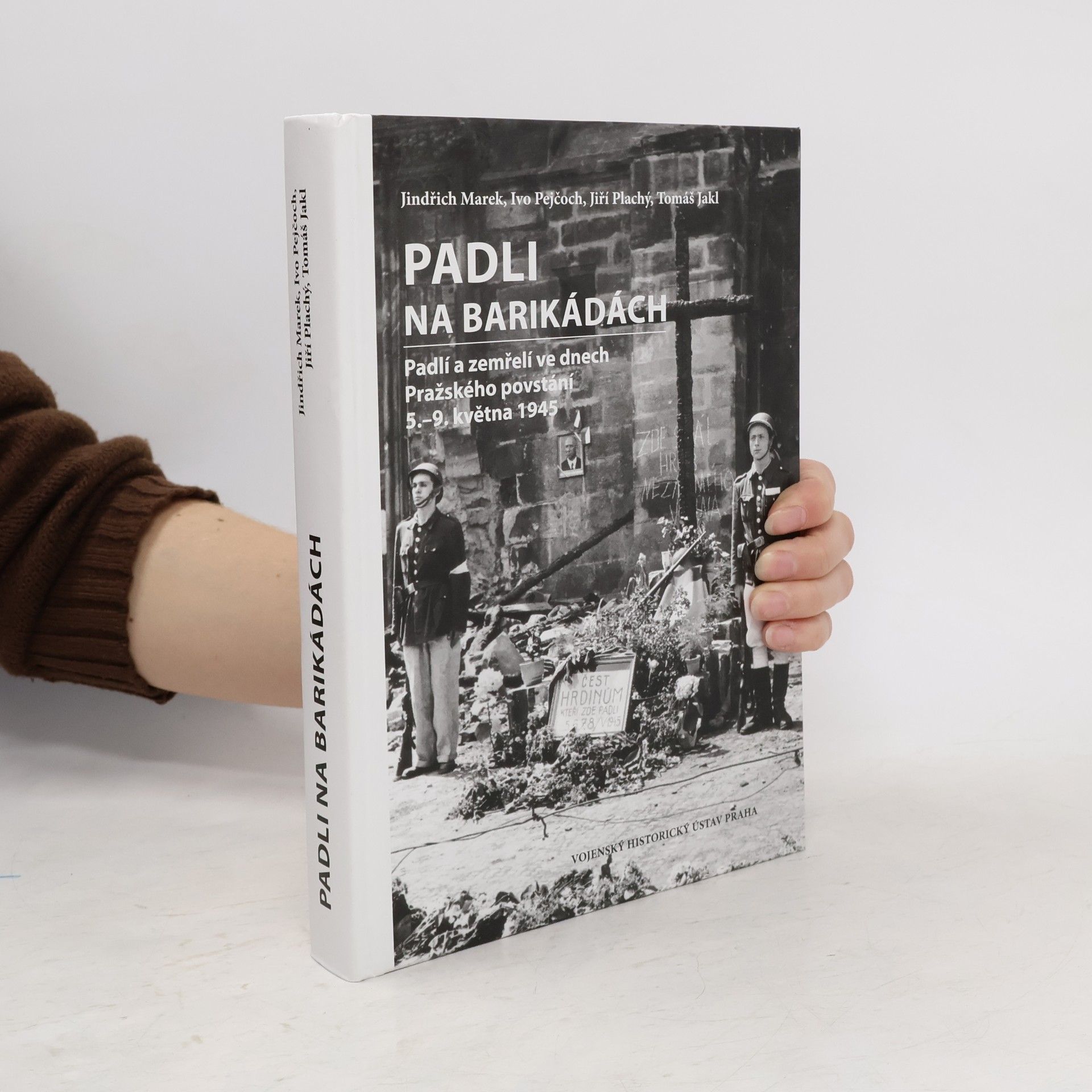 Jindřich Marek Padli na barikádách. padlí a zemřelí ve dnech Pražského povstání 5.-9. května 1945