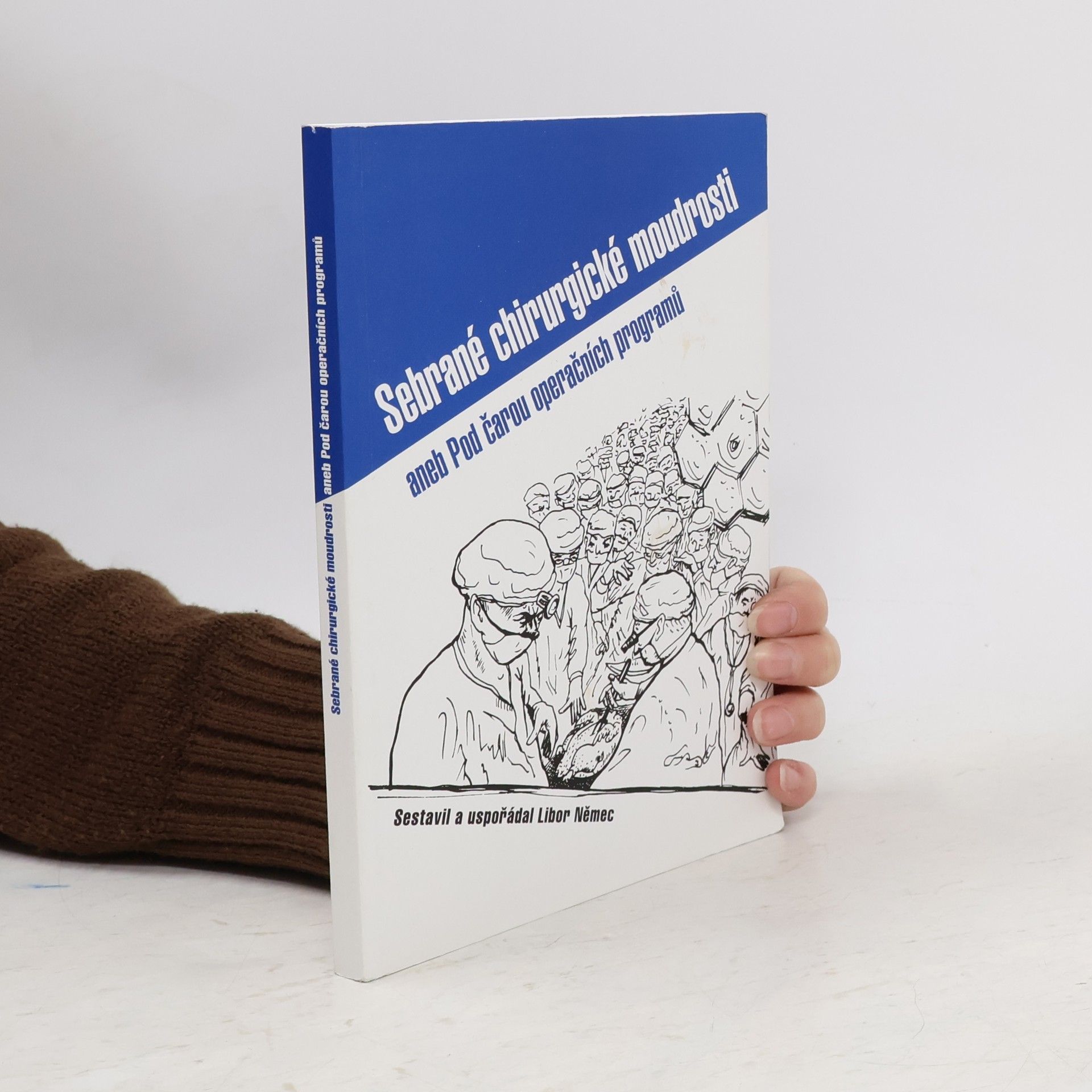 Libor Němec Sebrané chirurgické moudrosti, aneb, Pod čarou operačních programů
