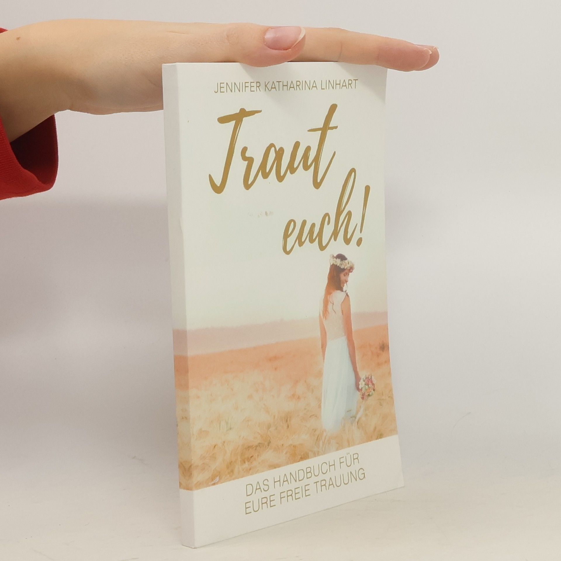 Jennifer Katharina Linhart Traut euch! Das Handbuch für eure freie Trauung