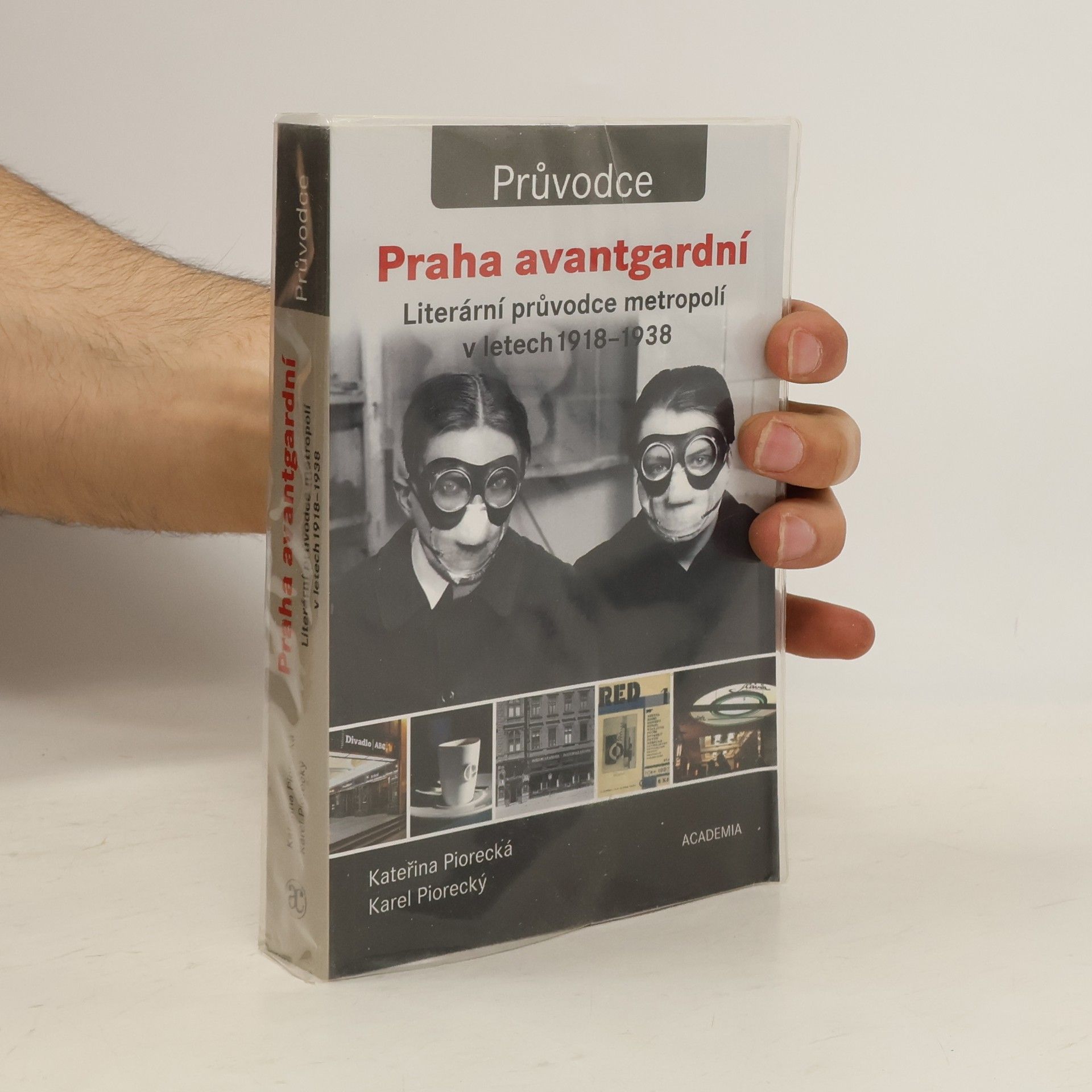 Kateřina Piorecká Praha avantgardní : literární průvodce metropolí v letech 1918-1938