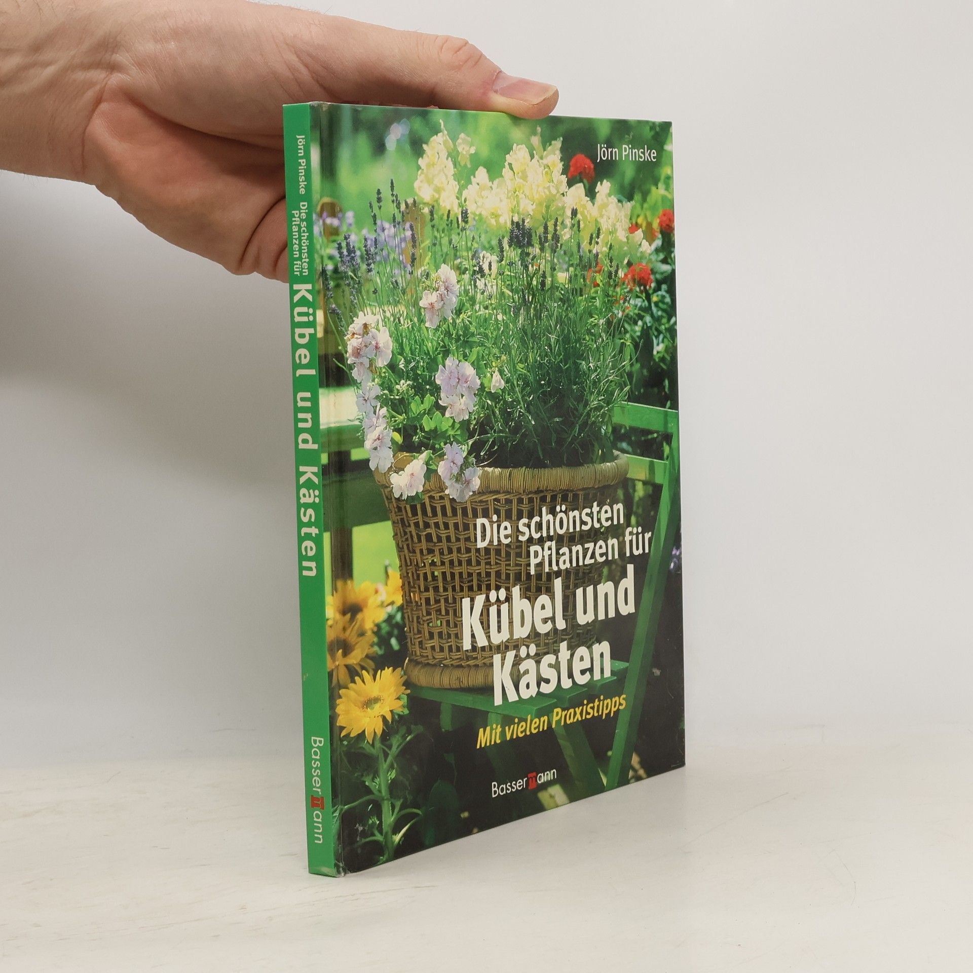 Jörn Pinske Die schönsten Pflanzen für Kübel und Kästen