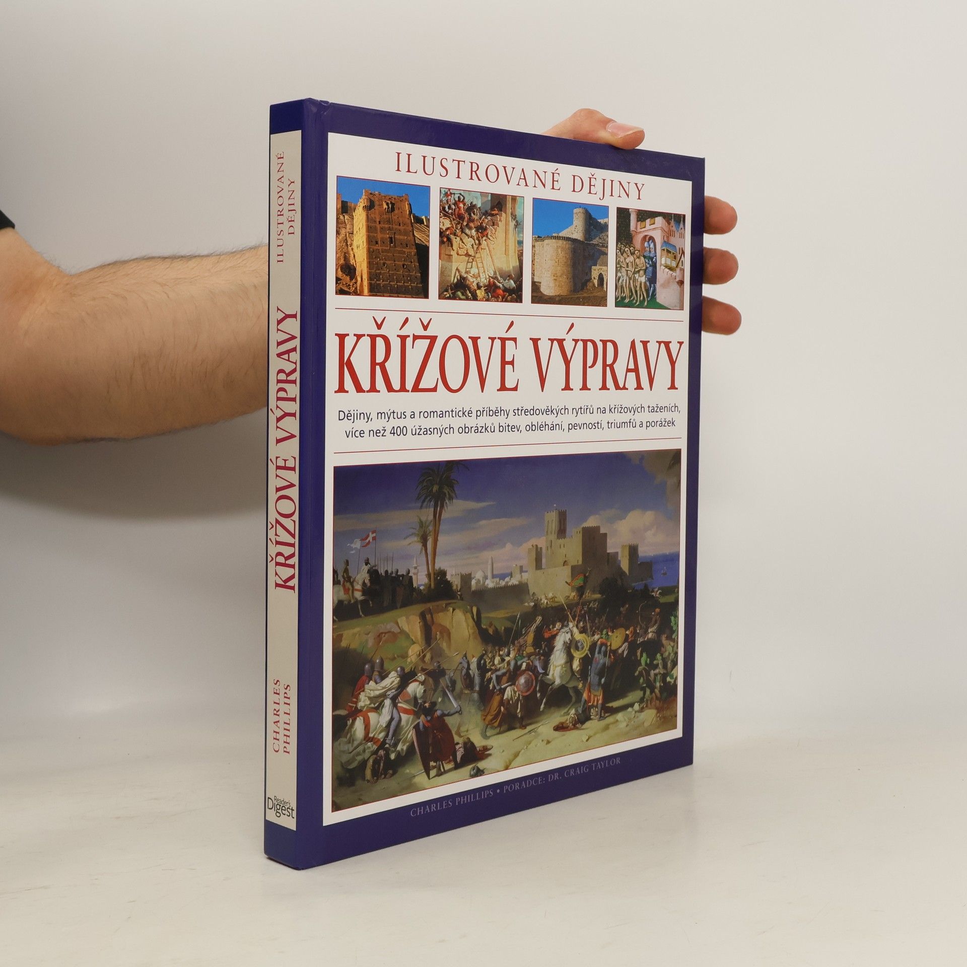 Charles Phillips Křížové výpravy. Ilustrované dějiny. Dějiny, mýtus a romantické příběhy středověkých rytířů na křížových taženích