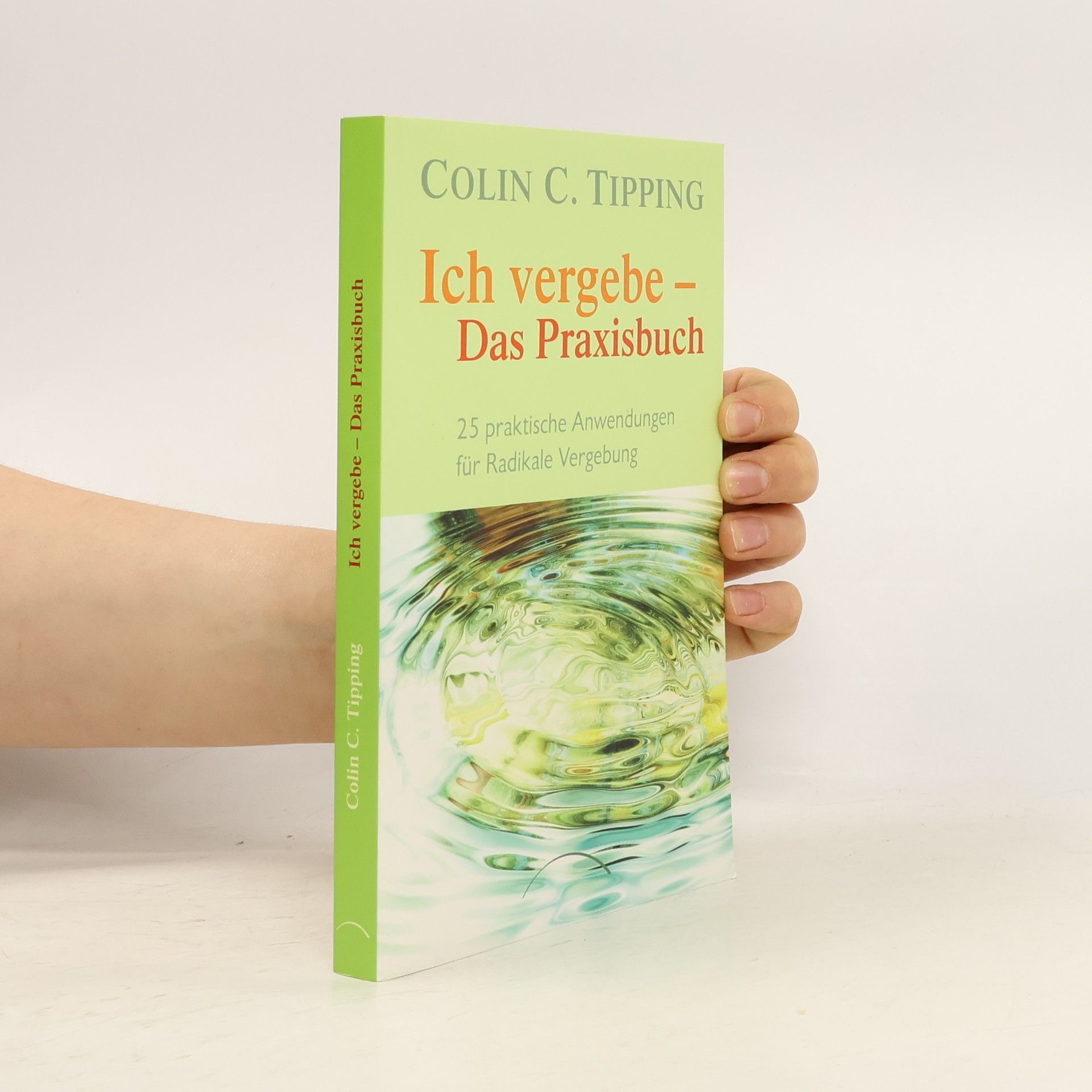 Colin Tipping Ich vergebe - Das Praxisbuch