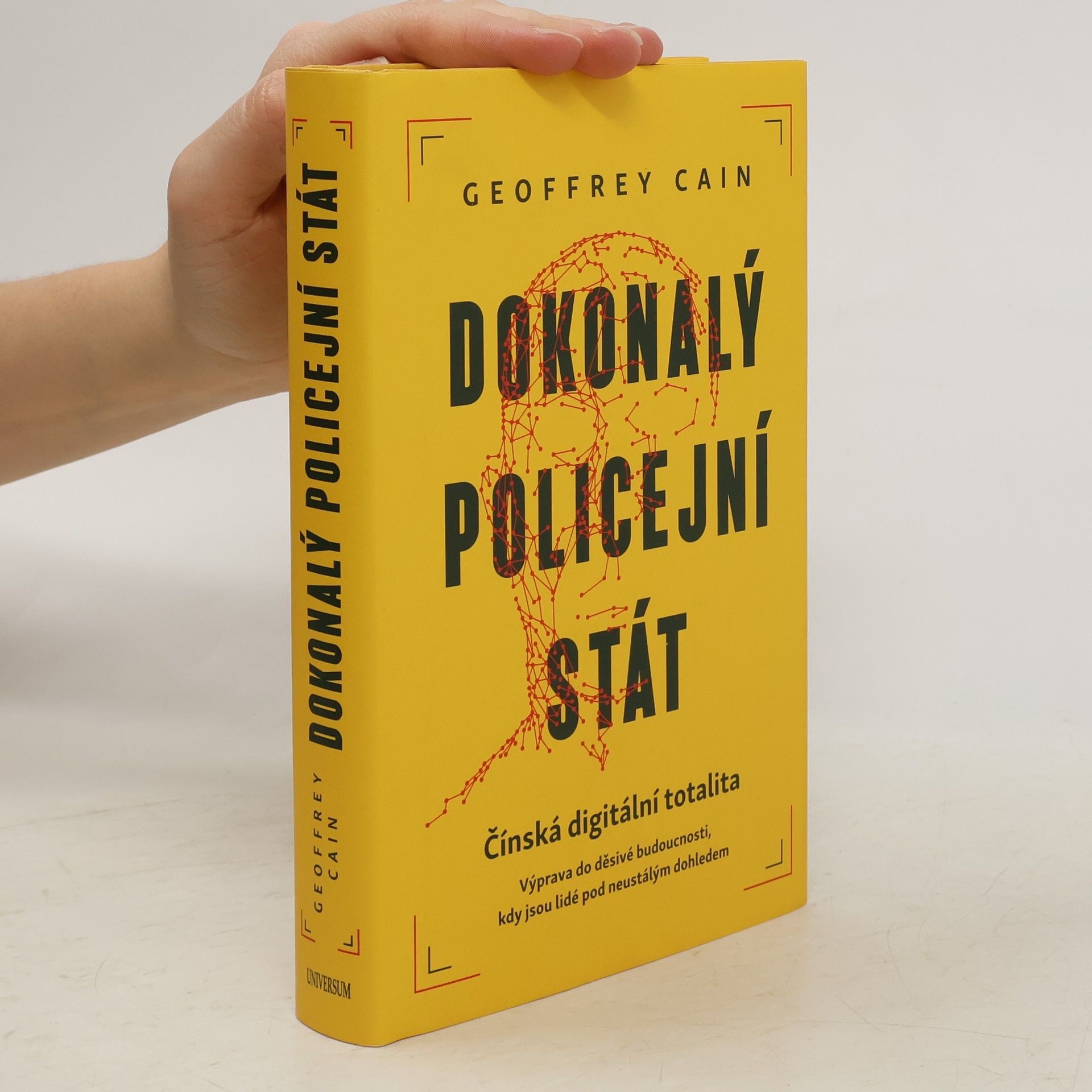 Geoffrey Cain Dokonalý policejní stát : čínská digitální totalita : výprava do děsivé budoucnosti, kdy jsou lidé pod neustálým dohledem