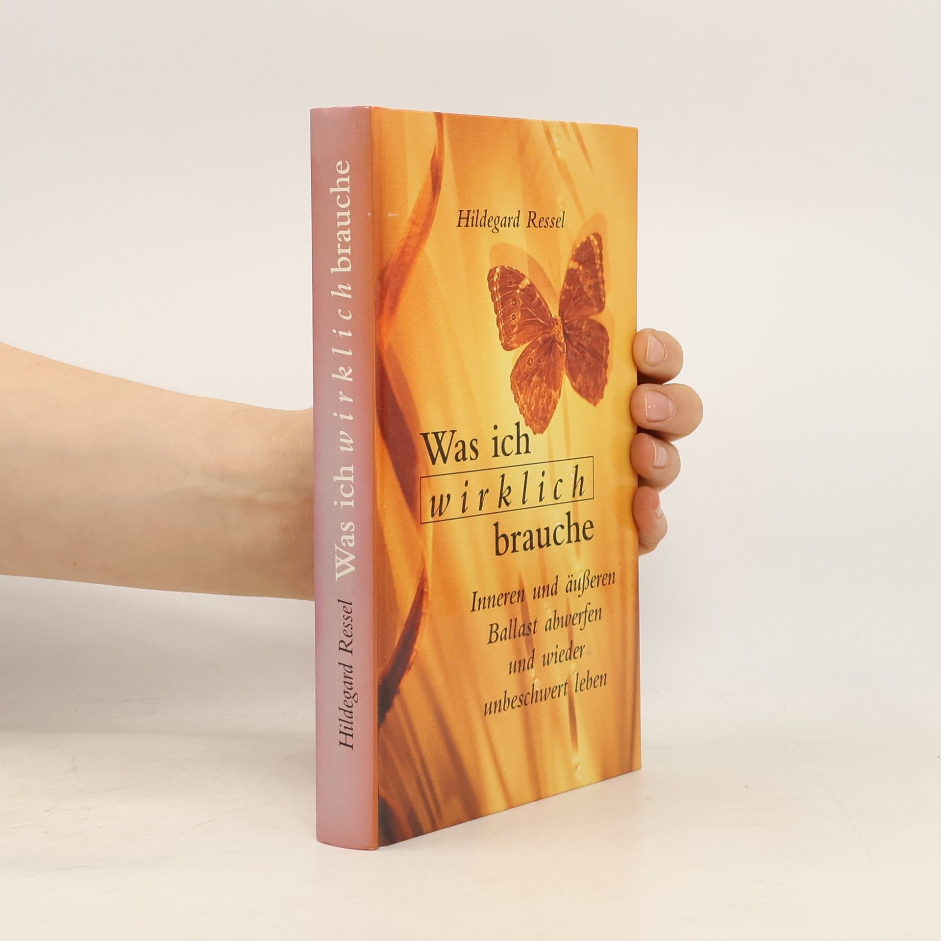 Hildegard Ressel Was ich wirklich brauche
