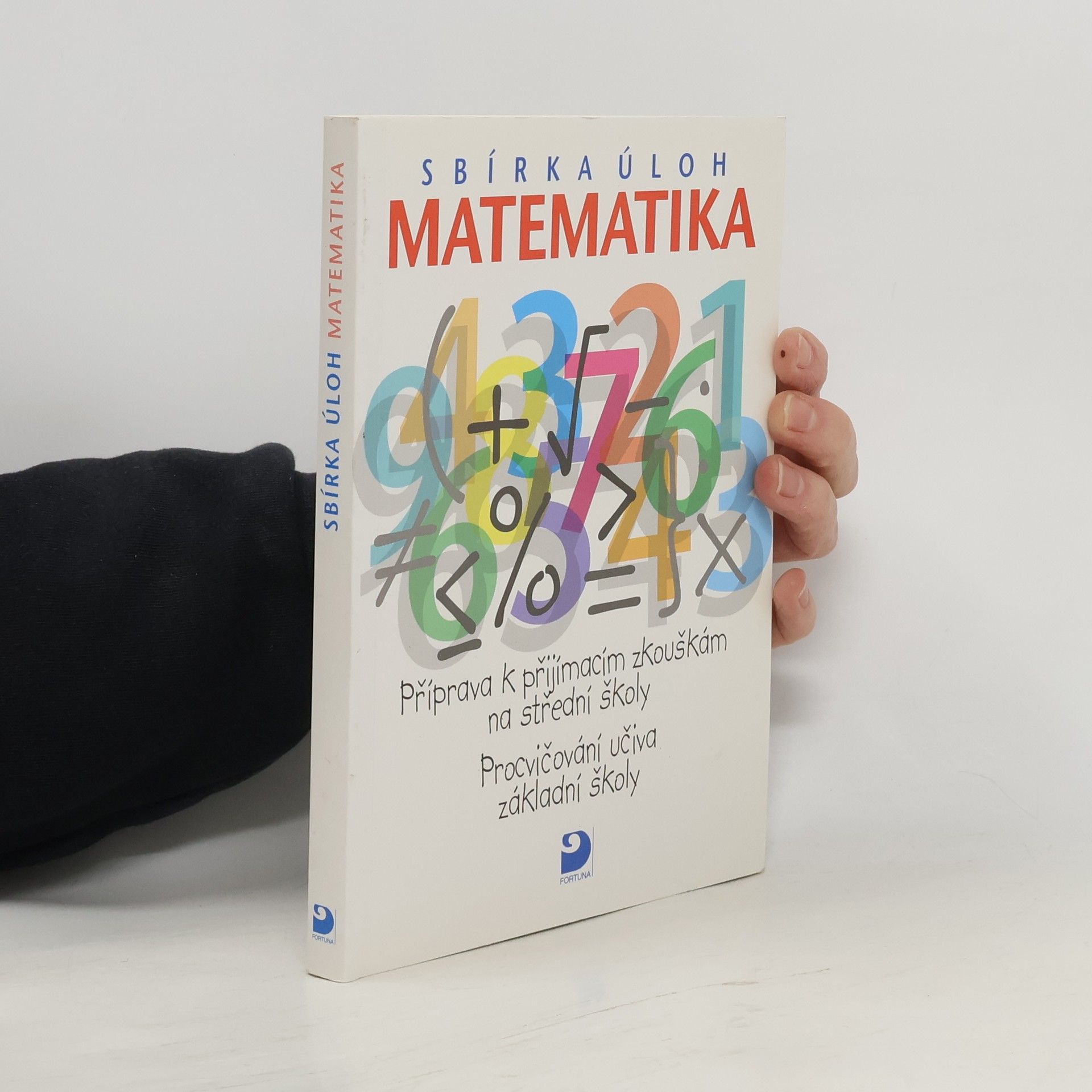 Martin Dytrych Matematika - sbírka úloh: Příprava k přijímacím zkouškám na střední školy: Procvičování učiva základní školy