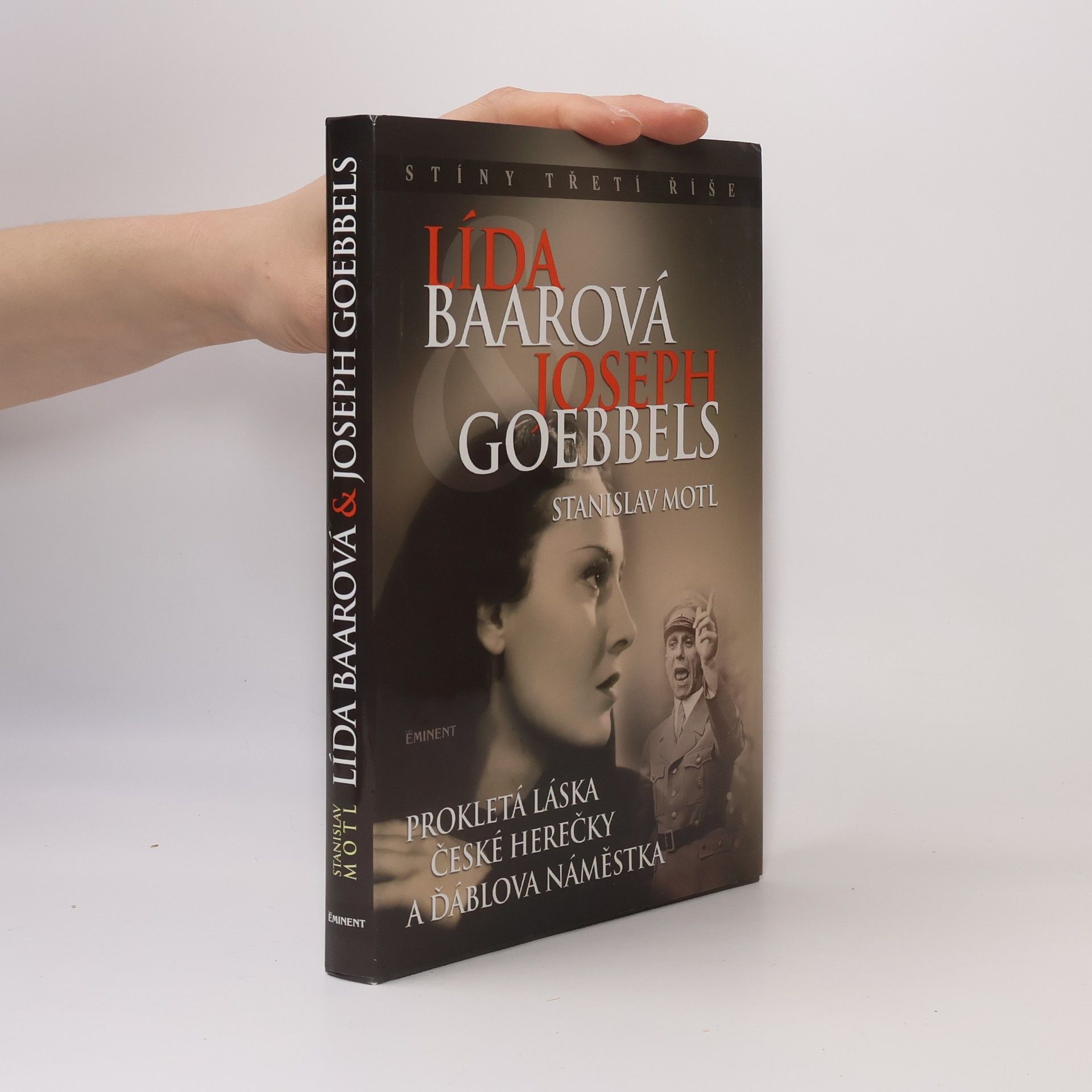 Stanislav Motl Lída Baarová & Joseph Goebbels. Prokletá láska české herečky a ďáblova náměstka