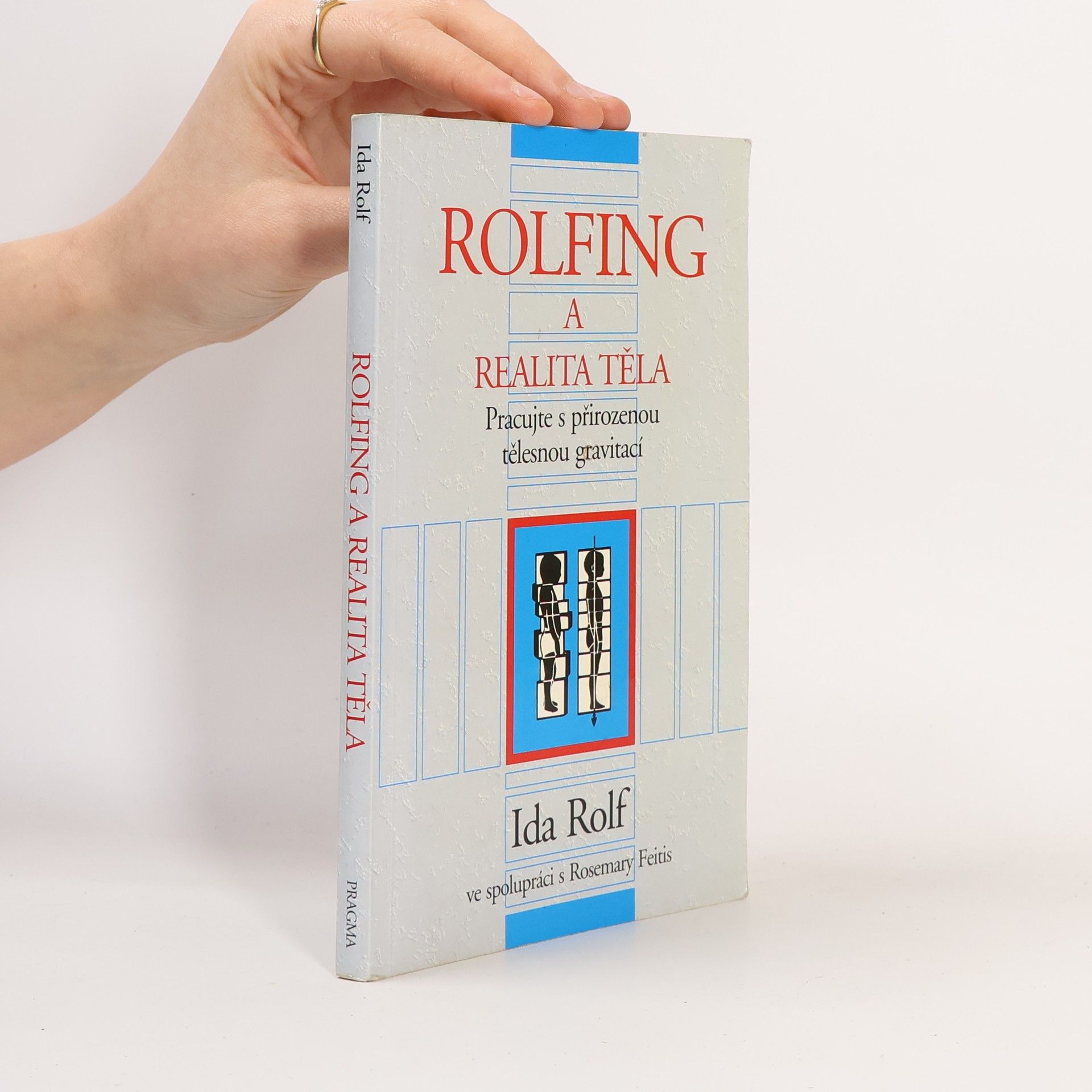 Ida P. Rolf Rolfing a realita těla. Pracujte s přirozenou tělesnou gravitací