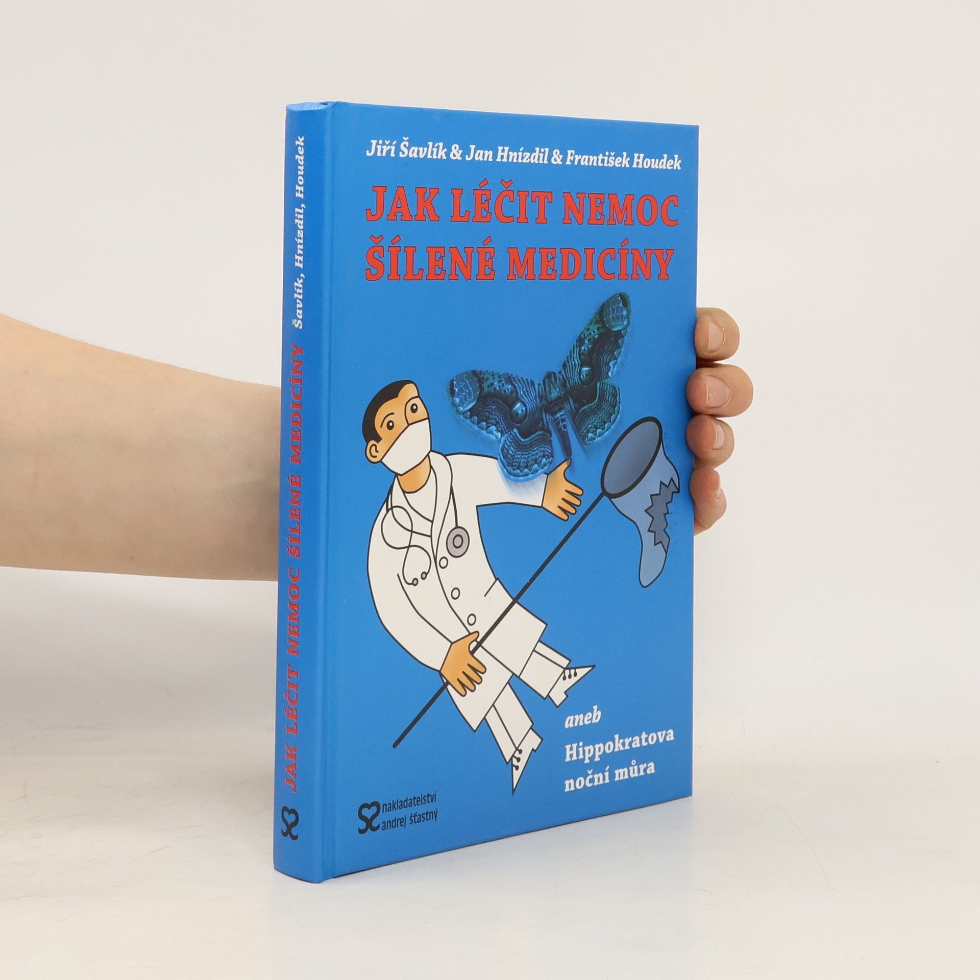 Jiří Šavlík Jak léčit nemoc šílené medicíny, aneb Hippokratova noční můra