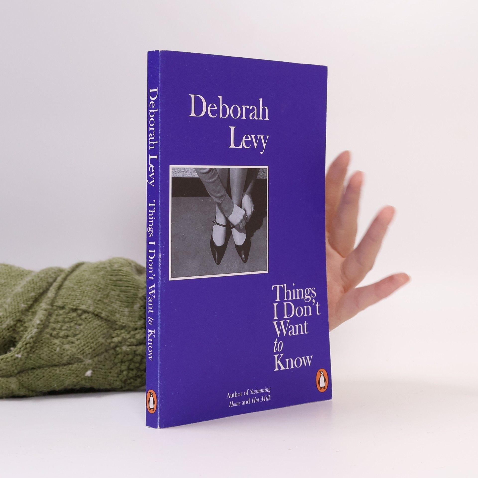 Deborah Levy Things I don't want to know: a response to George Orwell's 1946 essay 'Why I write'