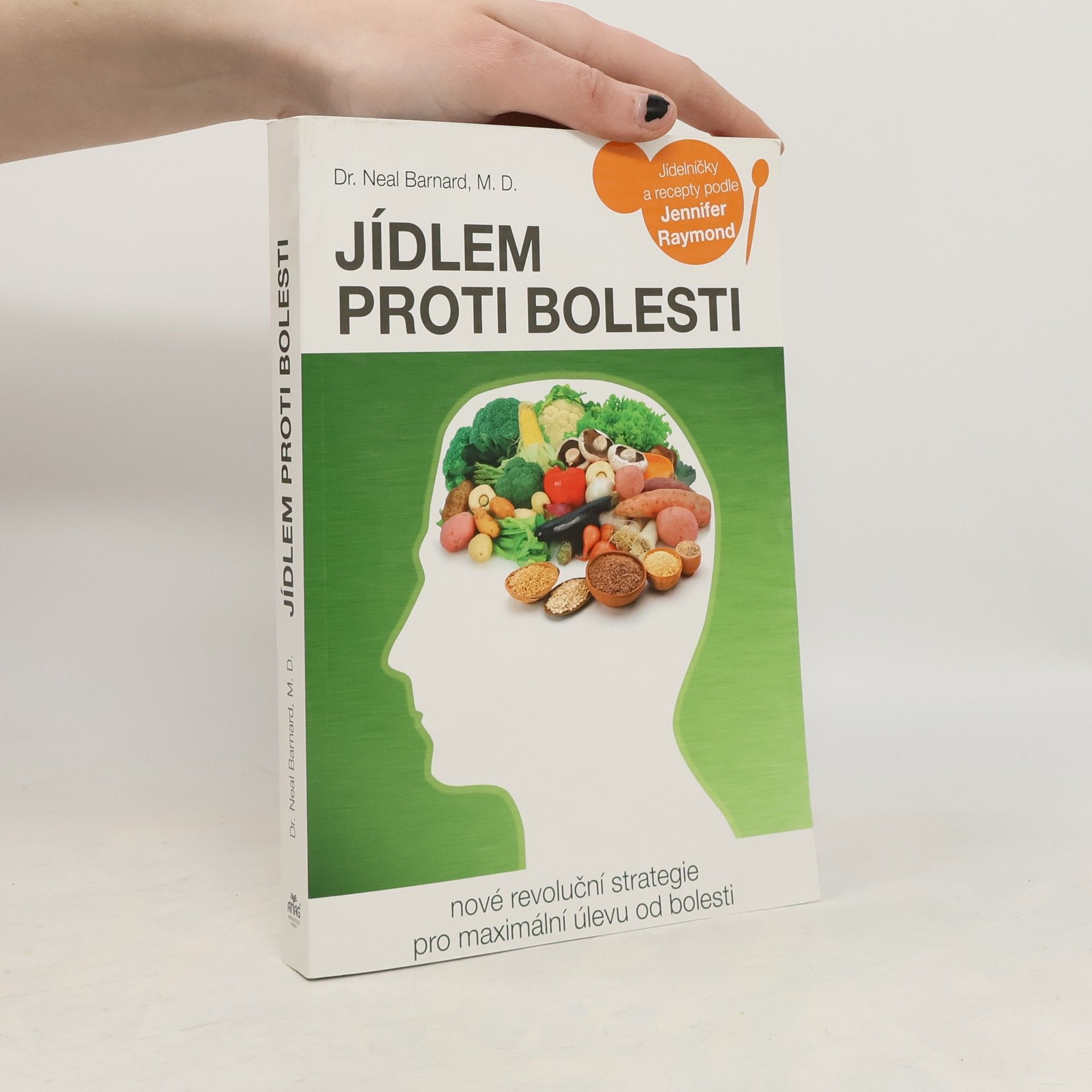 Neal D. Barnard Jídlem proti bolesti : nové revoluční strategie pro maximální úlevu od bolesti : jídelníčky a recepty podle Jennifer Raymond