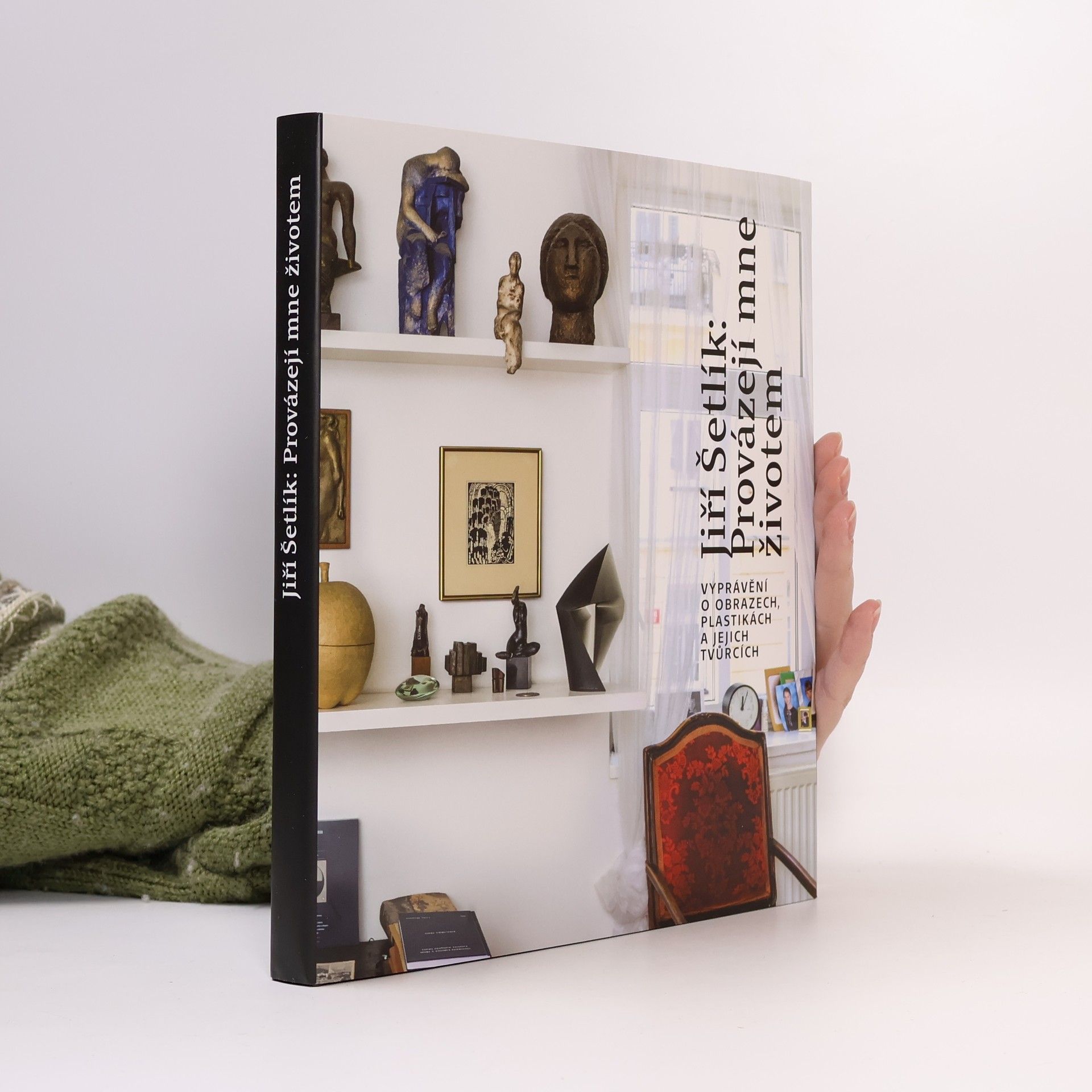 Jiří Šetlík Jiří Šetlík: provázejí mne životem : vyprávění o obrazech, plastikách a jejich tvůrcích
