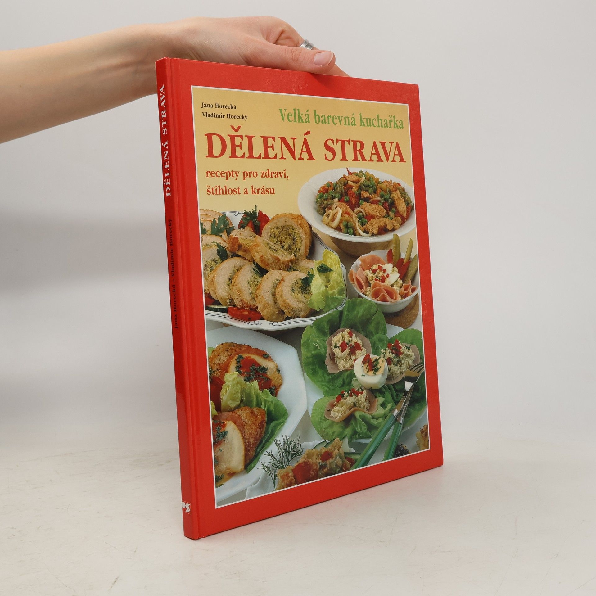 Jana Horecká Dělená strava: Recepty pro zdraví, štíhlost a krásu: Velká barevná kuchařka