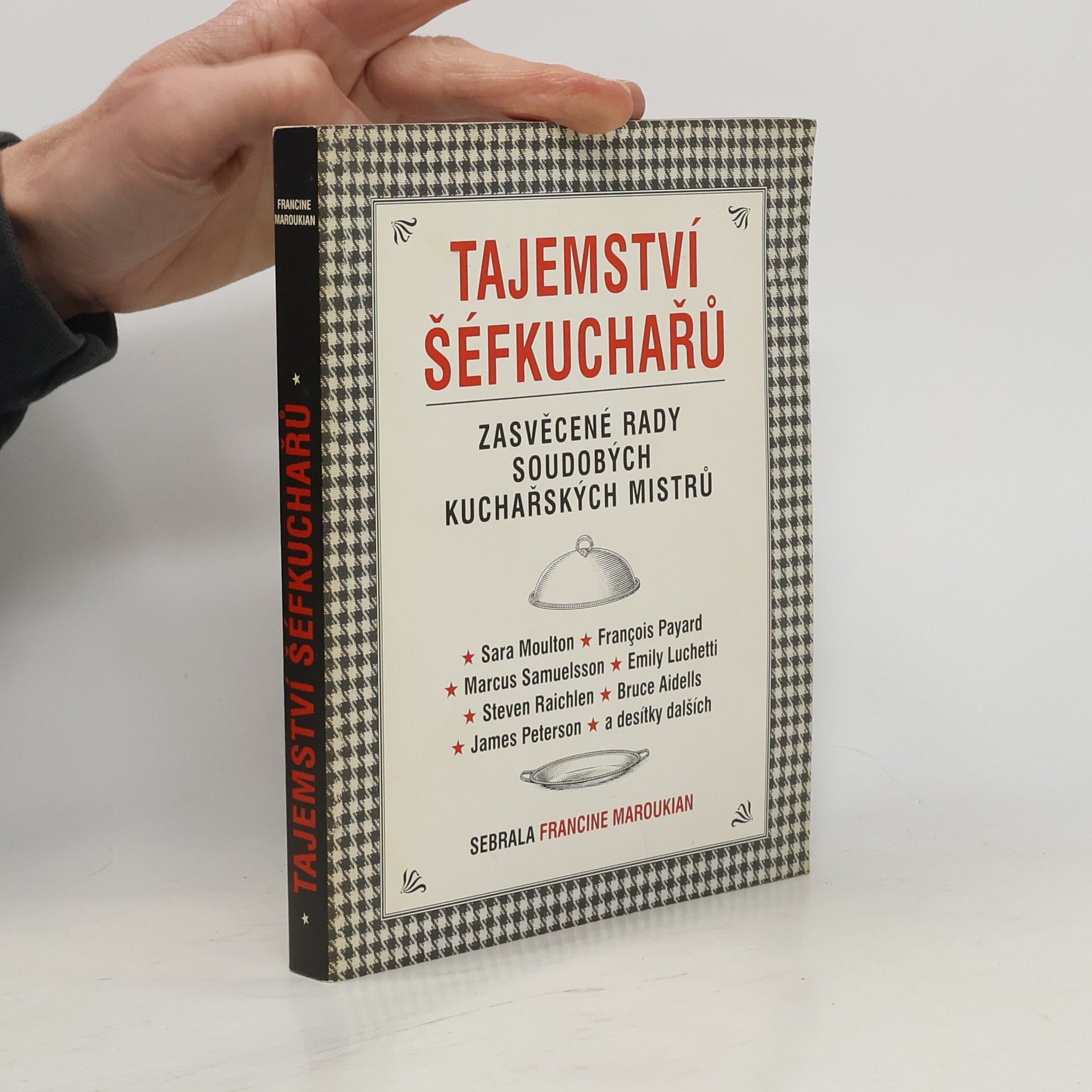 Francine Maroukian Tajemství šéfkuchařů. Zasvěcené rady soudobých kuchařských mistrů
