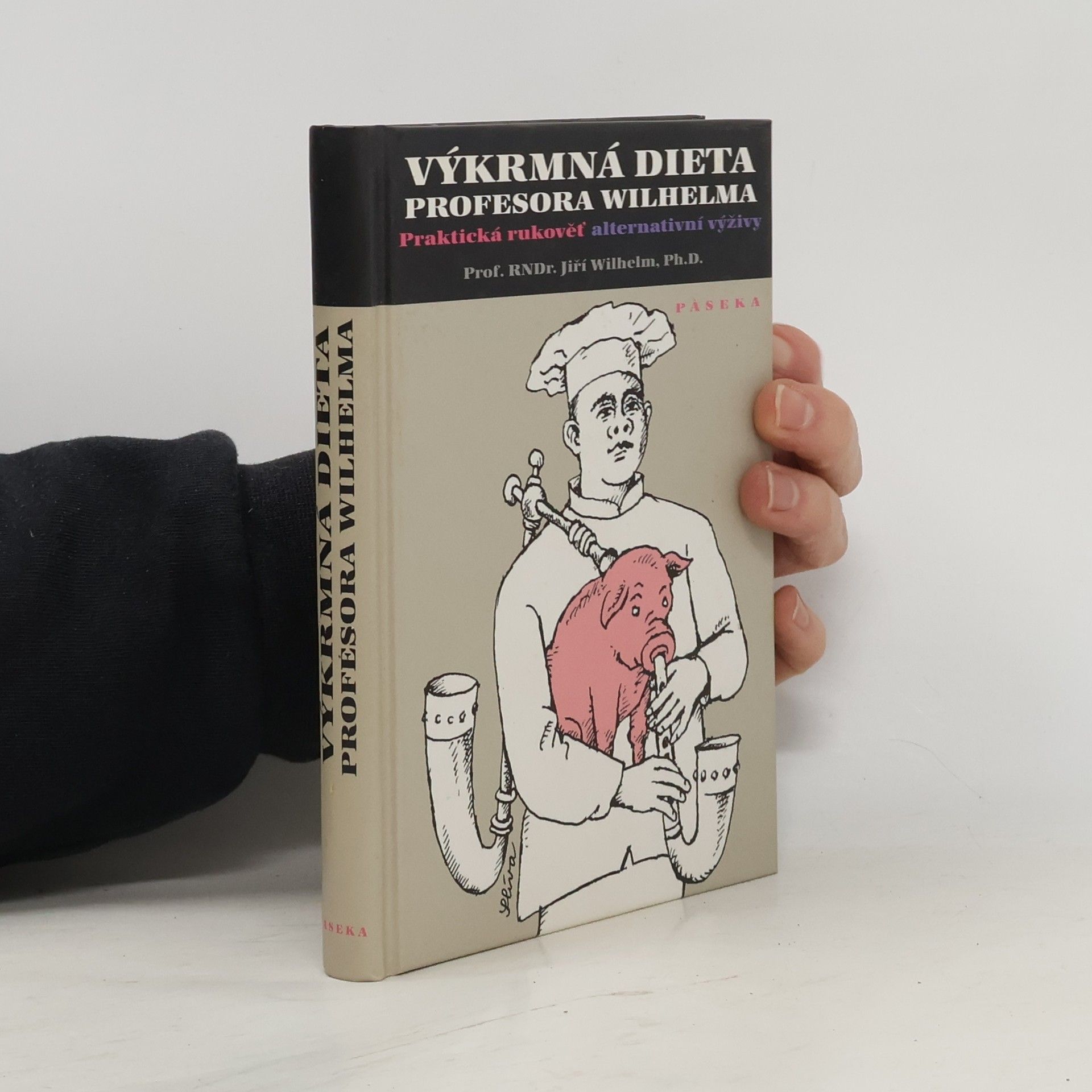 Jiří Wilhelm Výkrmná dieta profesora Wilhelma. Praktická rukověť alternativní výživy