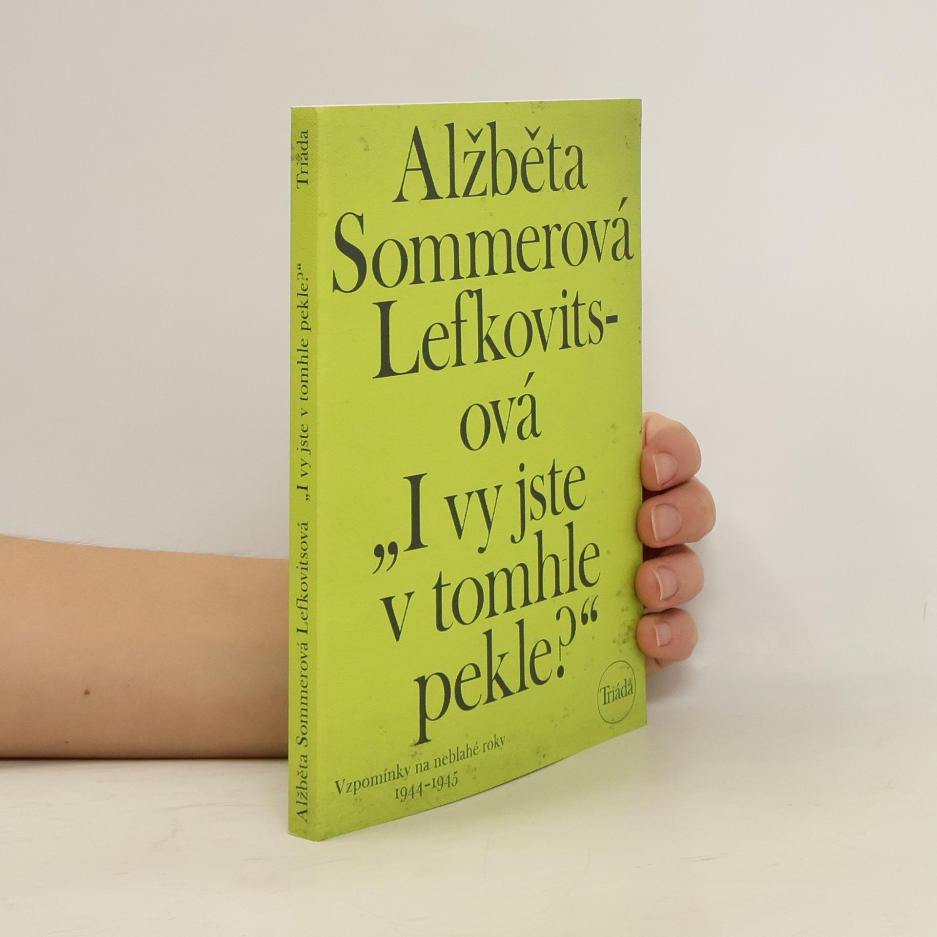 Elisabeth Sommer-Lefkovits "I vy jste v tomhle pekle?" : vzpomínky na neblahé roky 1944-1945