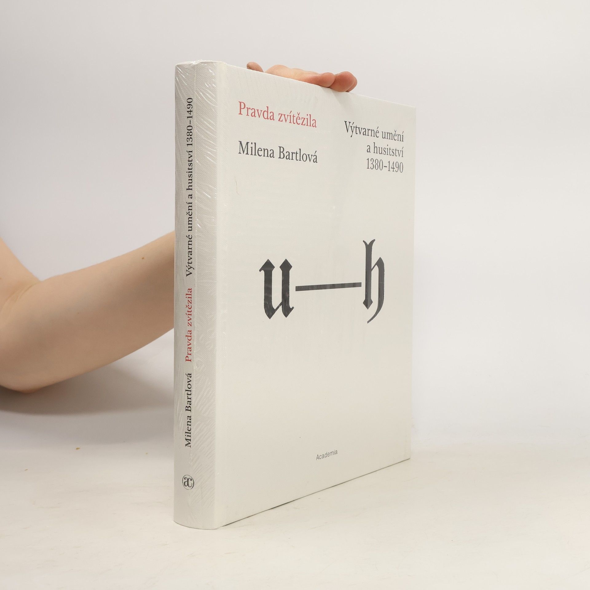Milena Bartlová Pravda zvítězila. Výtvarné umění a husitství 1380-1490
