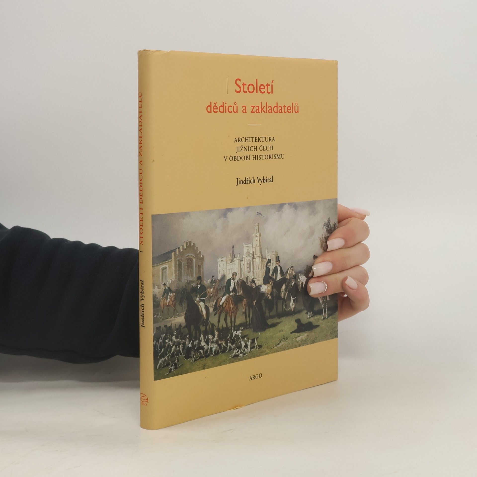 Jindřich Vybíral Století dědiců a zakladatelů. Architektura jižních Čech v období historismu
