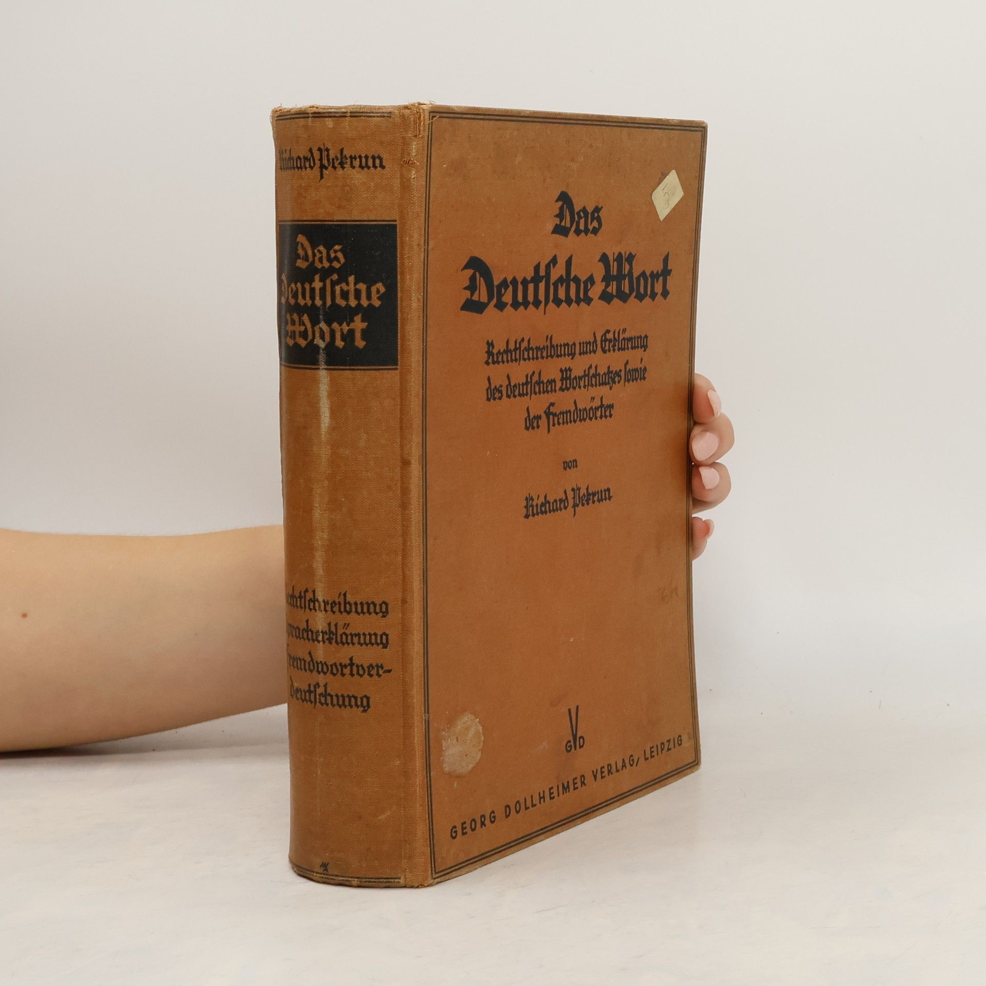 Richard Pekrun Das Deutsche Wort. Rechtschreibung und Erklärung des Deutschen Wortschatzes sowie der Fremdwörter