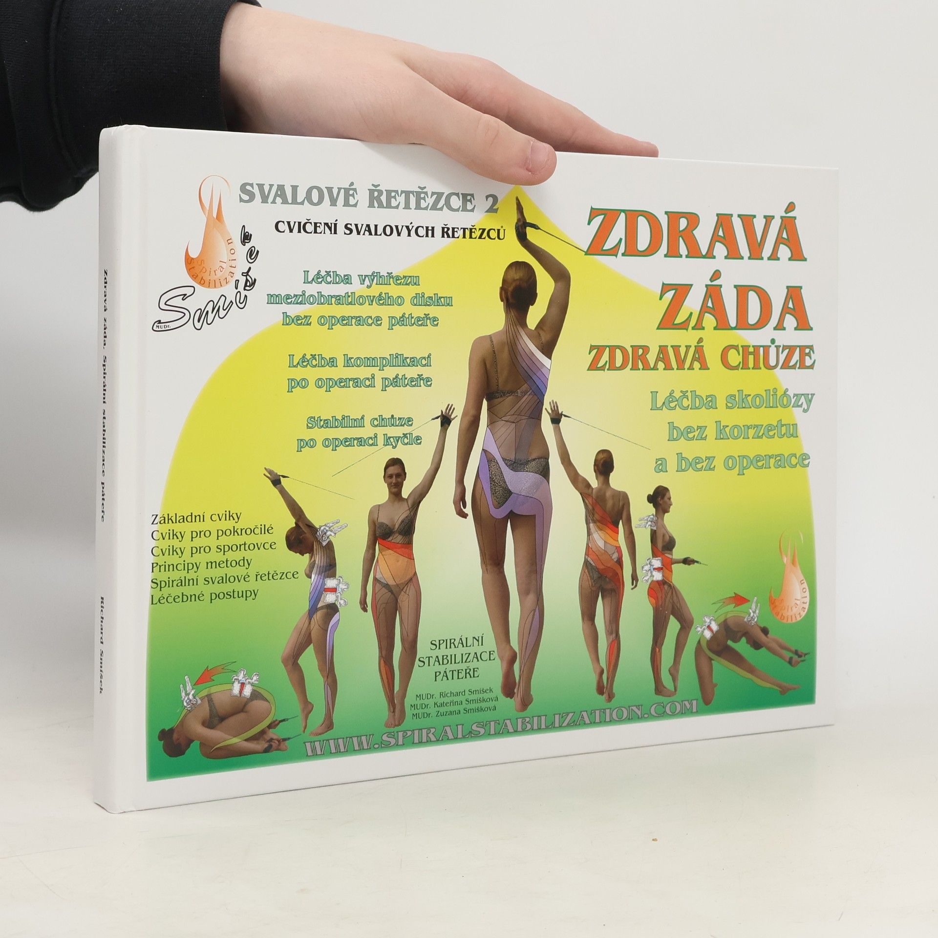 Richard Smíšek Spirální stabilizace páteře : léčba a prevence bolestí zad : metoda SPS - spirální stabilizace páteře : stabilizace páteře a celého těla spirálními svalovými řetězci : SMíšek systém - funkční stabilizace a mobilizace páteře : systém výuky, léčby, regenerace, prevence, organizace rehabilitační péče