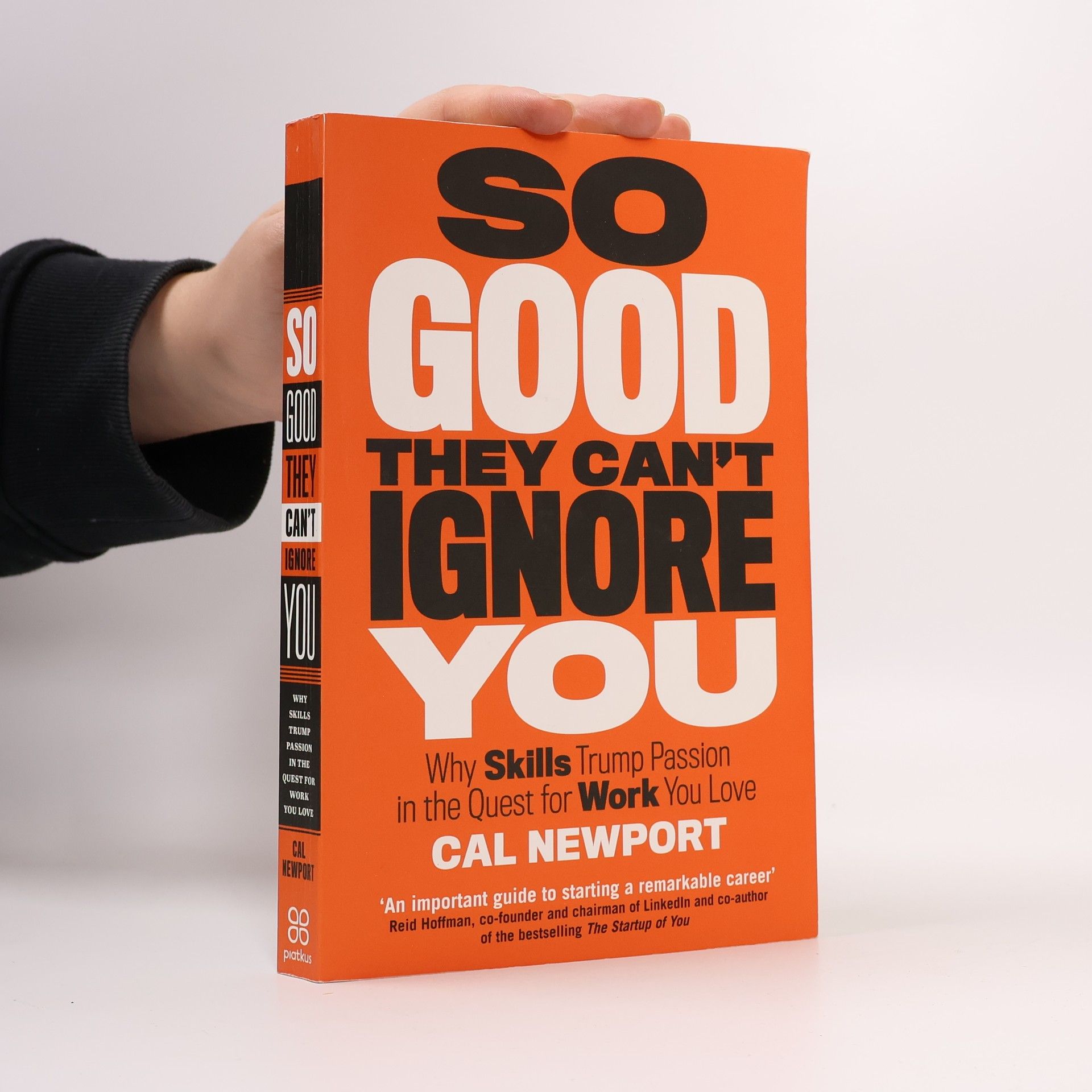 Cal Newport So good they can't ignore you: Why skills trump passion in the quest for work you love