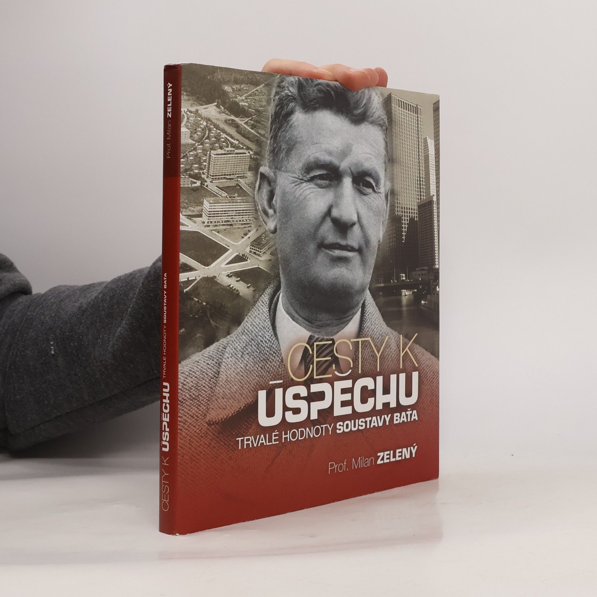 Milan Zelený Cesty k úspěchu: Trvalé hodnoty soustavy Baťa