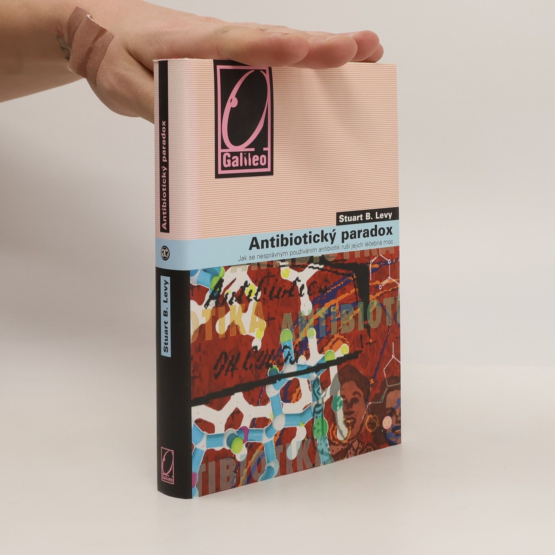 Stuart B. Levy Antibiotický paradox. Jak se nesprávným používáním antibiotik ruší jejich léčebná moc